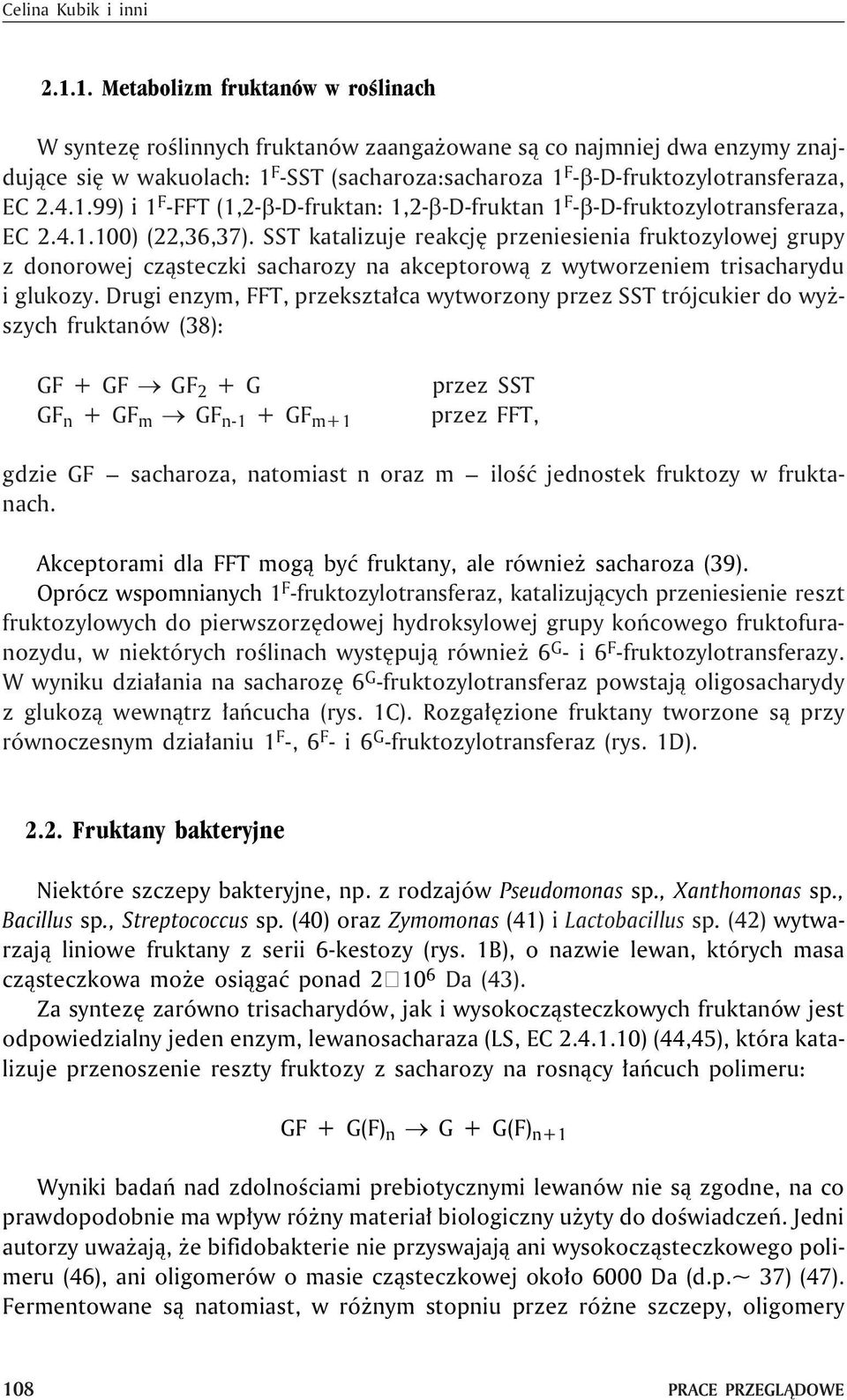 2.4.1.99) i 1 F -FFT (1,2- -D-fruktan: 1,2- -D-fruktan 1 F - -D-fruktozylotransferaza, EC 2.4.1.100) (22,36,37).