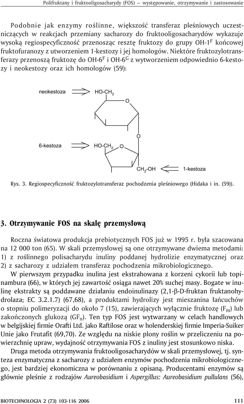 Niektóre fruktozylotransferazy przenosz¹ fruktozê do OH-6 F i OH-6 G z wytworzeniem odpowiednio 6-kestozy i neokestozy oraz ich homologów (59): Rys. 3.