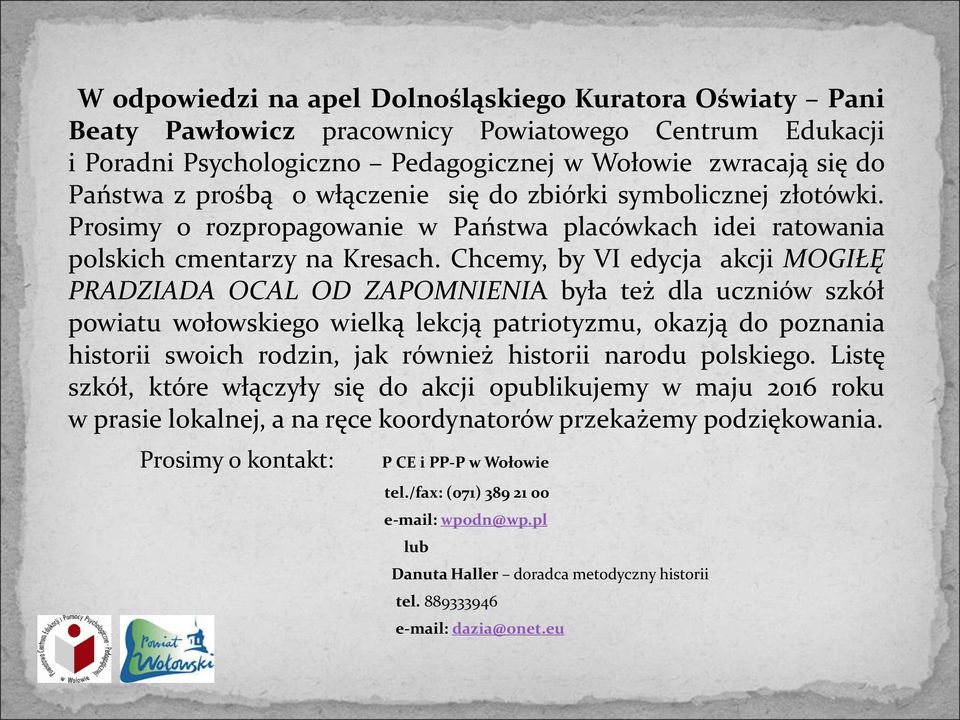 Chcemy, by VI edycja akcji MOGIŁĘ PRADZIADA OCAL OD ZAPOMNIENIA była też dla uczniów szkół powiatu wołowskiego wielką lekcją patriotyzmu, okazją do poznania historii swoich rodzin, jak również