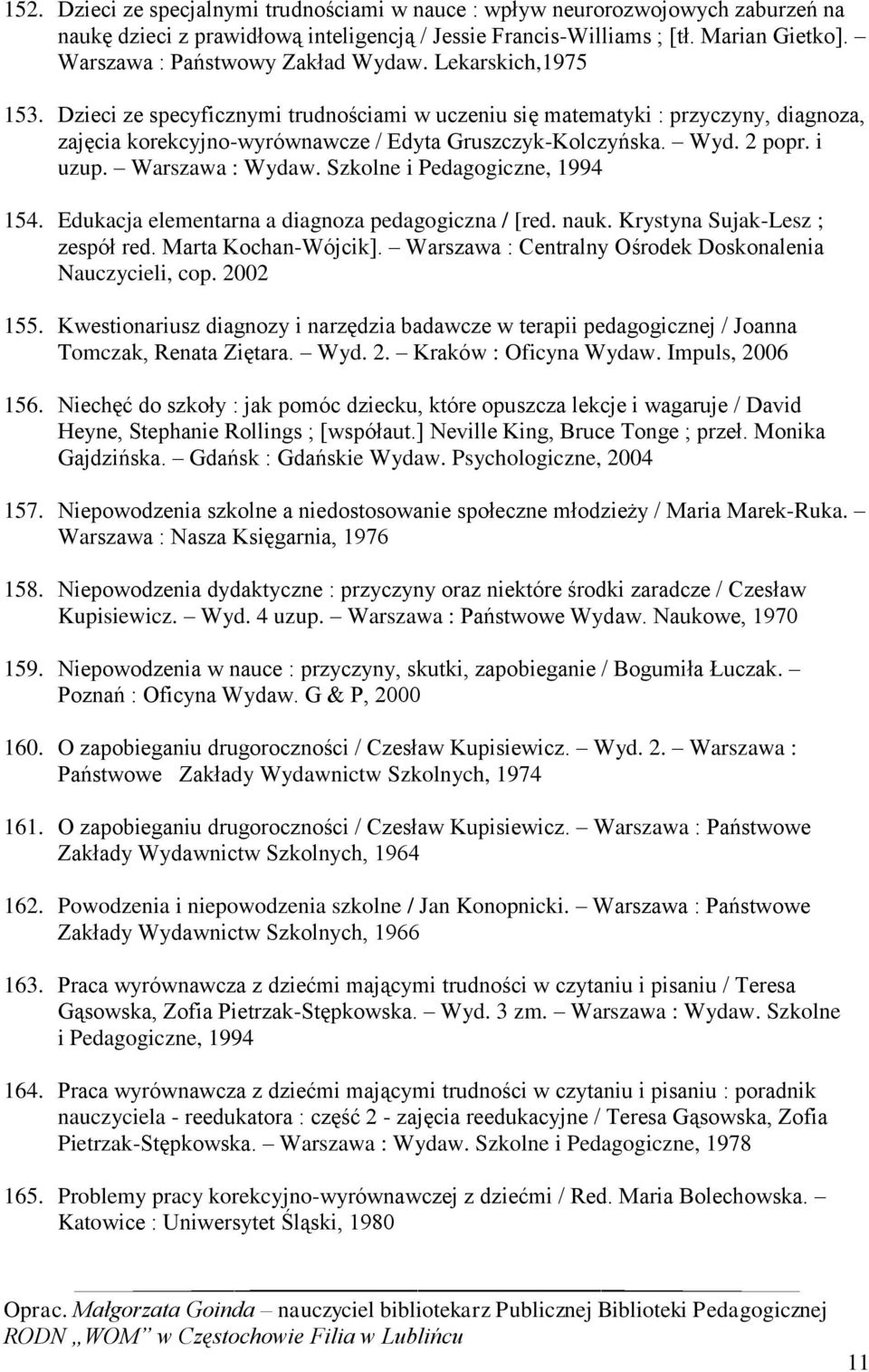 Dzieci ze specyficznymi trudnościami w uczeniu się matematyki : przyczyny, diagnoza, zajęcia korekcyjno-wyrównawcze / Edyta Gruszczyk-Kolczyńska. Wyd. 2 popr. i uzup. Warszawa : Wydaw.