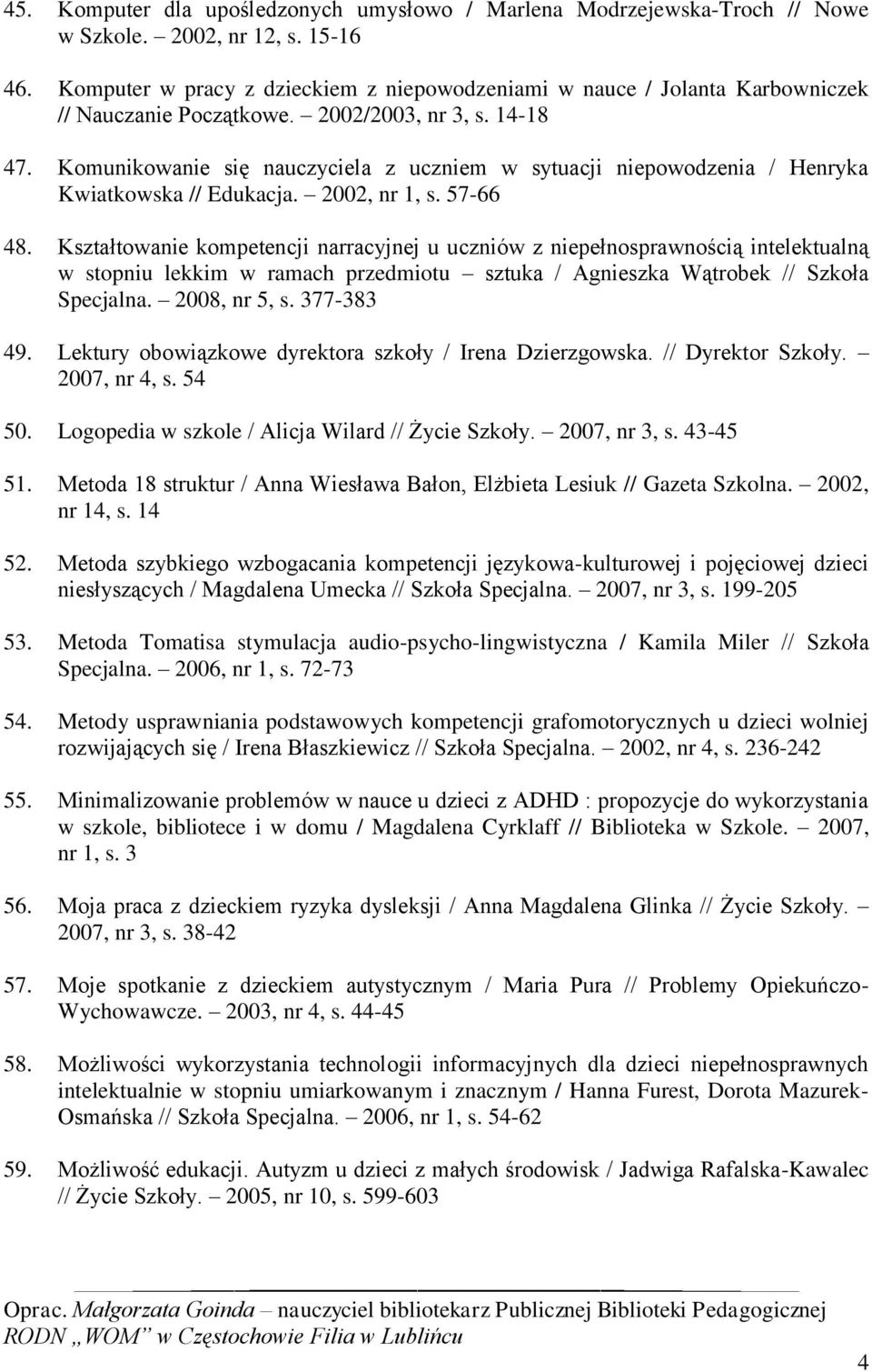 Komunikowanie się nauczyciela z uczniem w sytuacji niepowodzenia / Henryka Kwiatkowska // Edukacja. 2002, nr 1, s. 57-66 48.