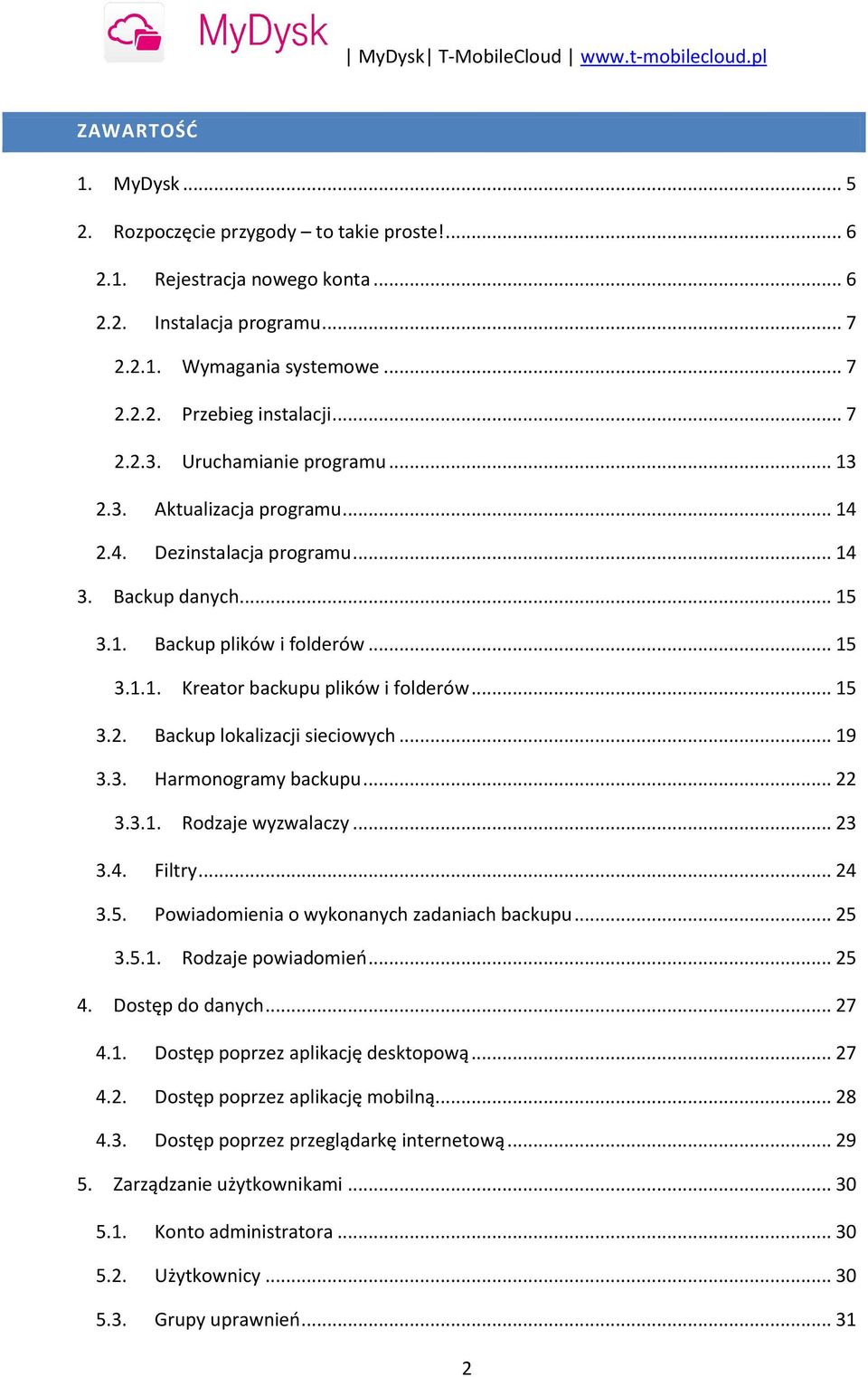 .. 15 3.2. Backup lokalizacji sieciowych... 19 3.3. Harmonogramy backupu... 22 3.3.1. Rodzaje wyzwalaczy... 23 3.4. Filtry... 24 3.5. Powiadomienia o wykonanych zadaniach backupu... 25 3.5.1. Rodzaje powiadomieo.