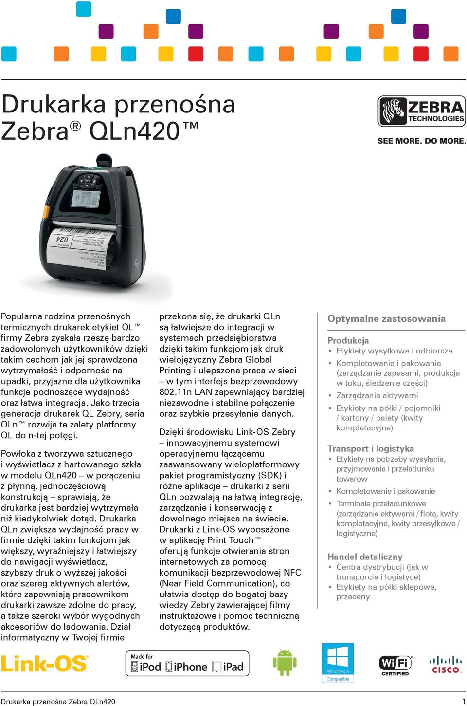 Jako trzecia generacja drukarek QL Zebry, seria QLn rozwija te zalety platformy QL do n-tej potęgi.