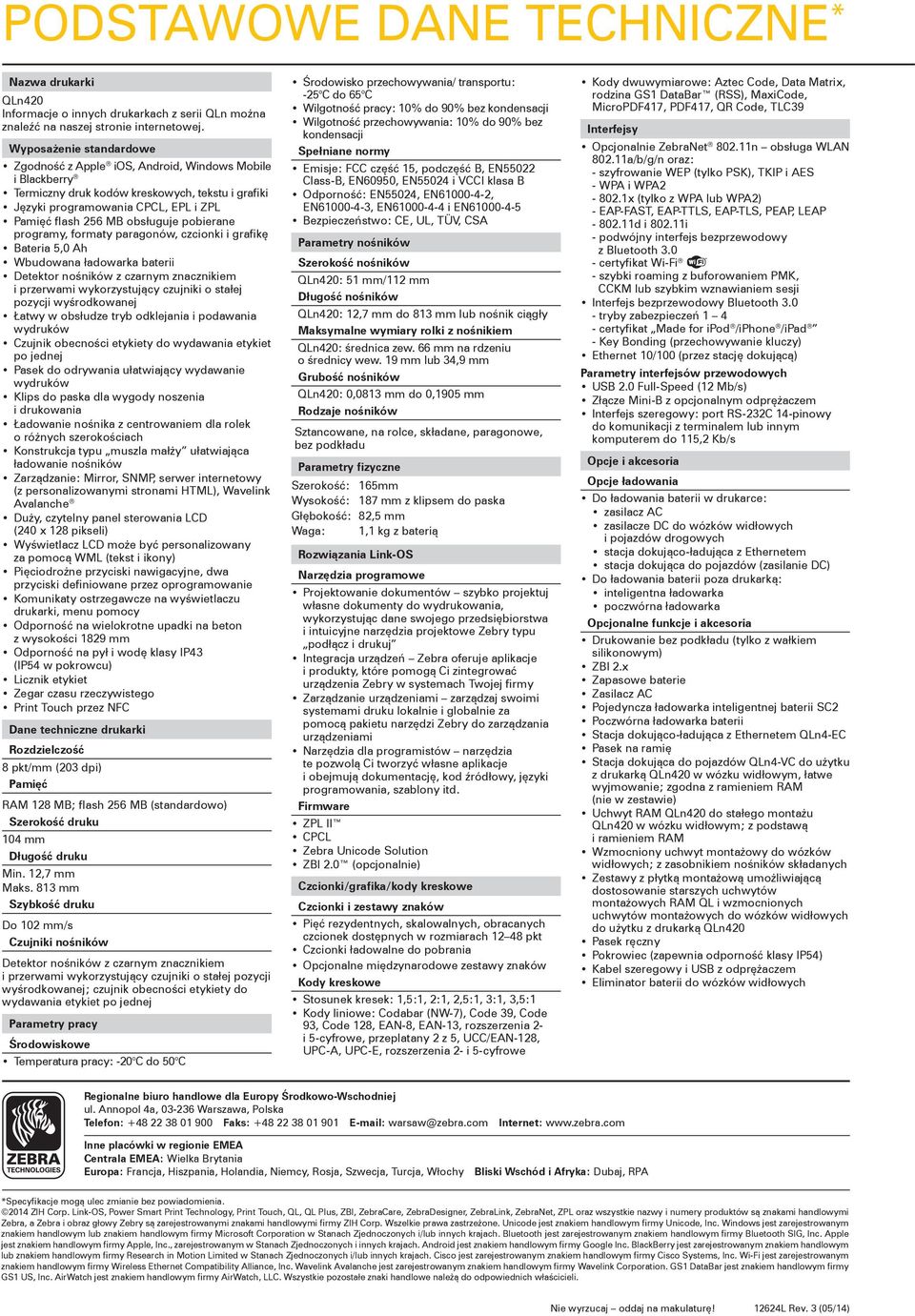 pobierane programy, formaty paragonów, czcionki i grafikę Bateria 5,0 Ah Wbudowana ładowarka baterii Detektor nośników z czarnym znacznikiem i przerwami wykorzystujący czujniki o stałej pozycji