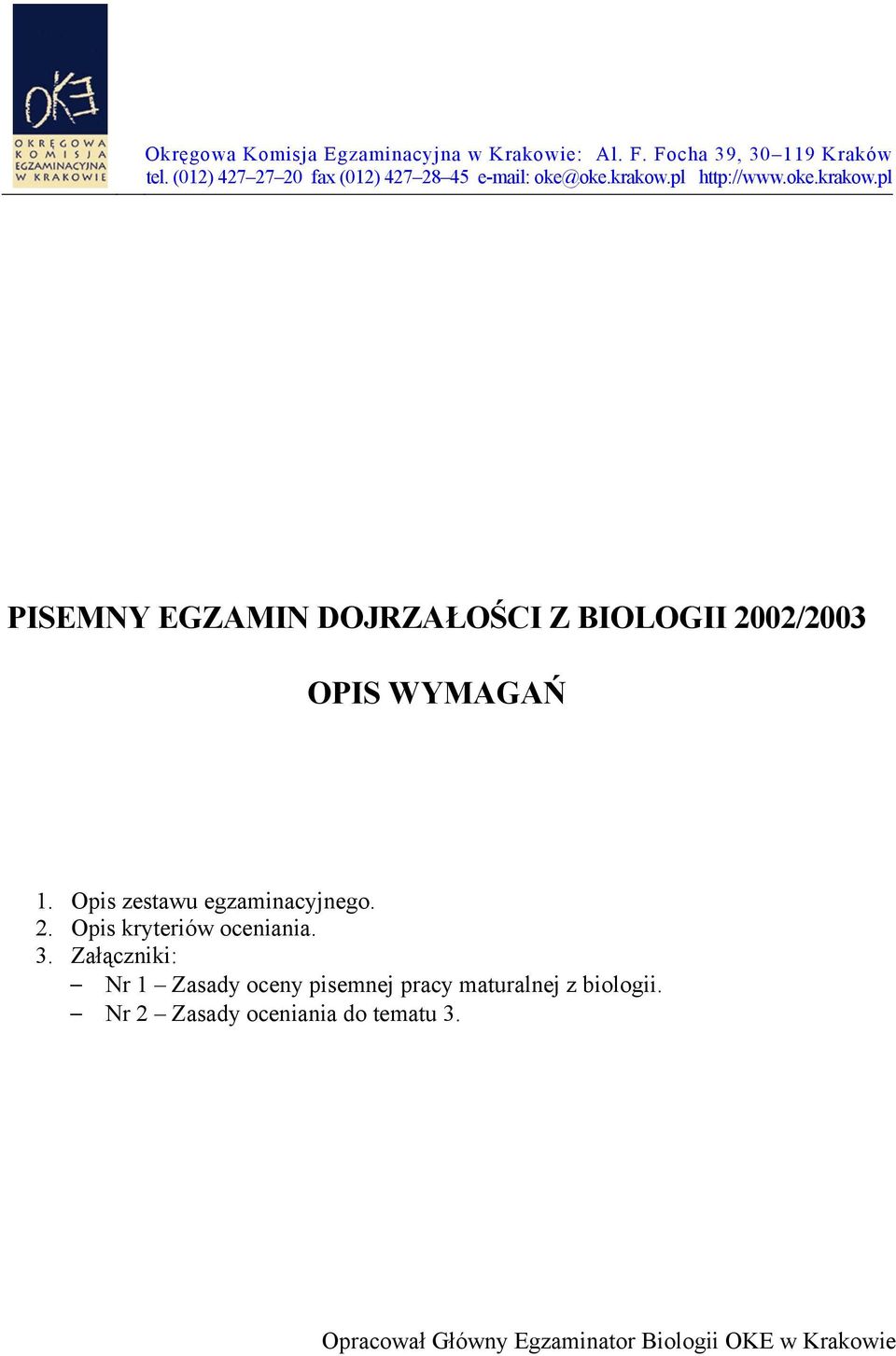 pl http://www.oke.krakow.pl PISEMNY EGZAMIN DOJRZAŁOŚCI Z BIOLOGII 2002/2003 1. Opis zestawu egzaminacyjnego.