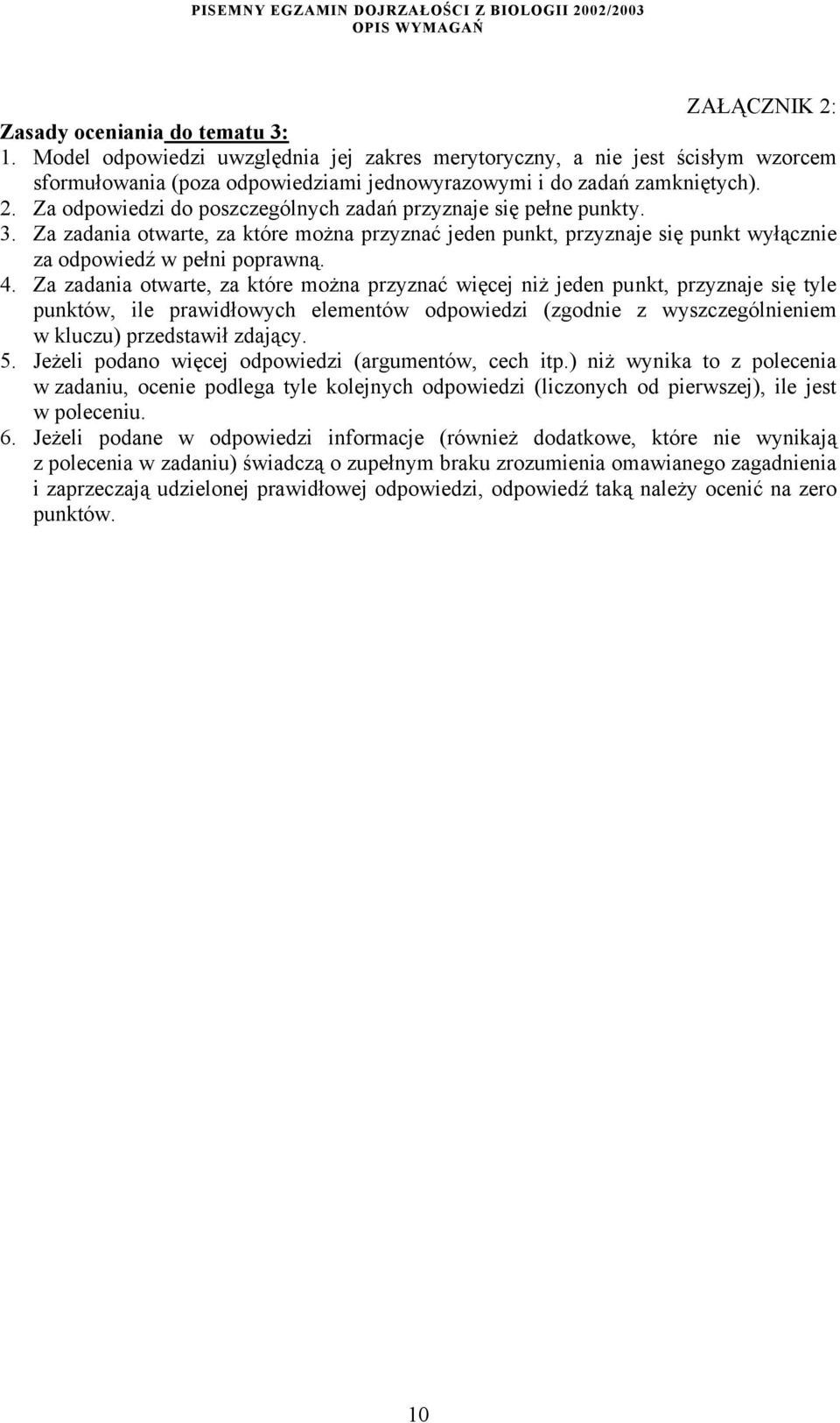 Za zadania otwarte, za które można przyznać więcej niż jeden punkt, przyznaje się tyle punktów, ile prawidłowych elementów odpowiedzi (zgodnie z wyszczególnieniem w kluczu) przedstawił zdający. 5.