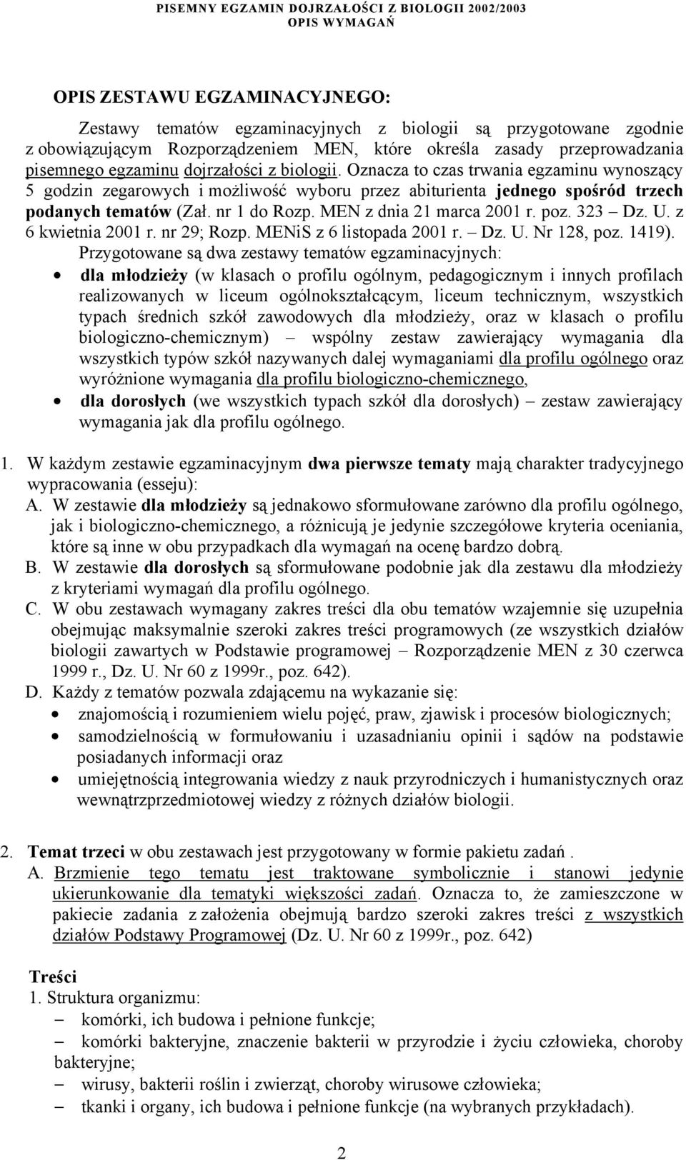 MEN z dnia 21 marca 2001 r. poz. 323 Dz. U. z 6 kwietnia 2001 r. nr 29; Rozp. MENiS z 6 listopada 2001 r. Dz. U. Nr 128, poz. 1419).