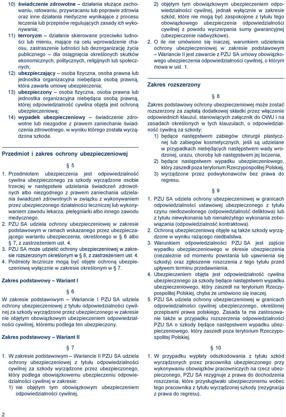 określonych skutków ekonomicznych, politycznych, religijnych lub społecznych; 12) ubezpieczający osoba fizyczna, osoba prawna lub jednostka organizacyjna niebędąca osobą prawną, która zawarła umowę