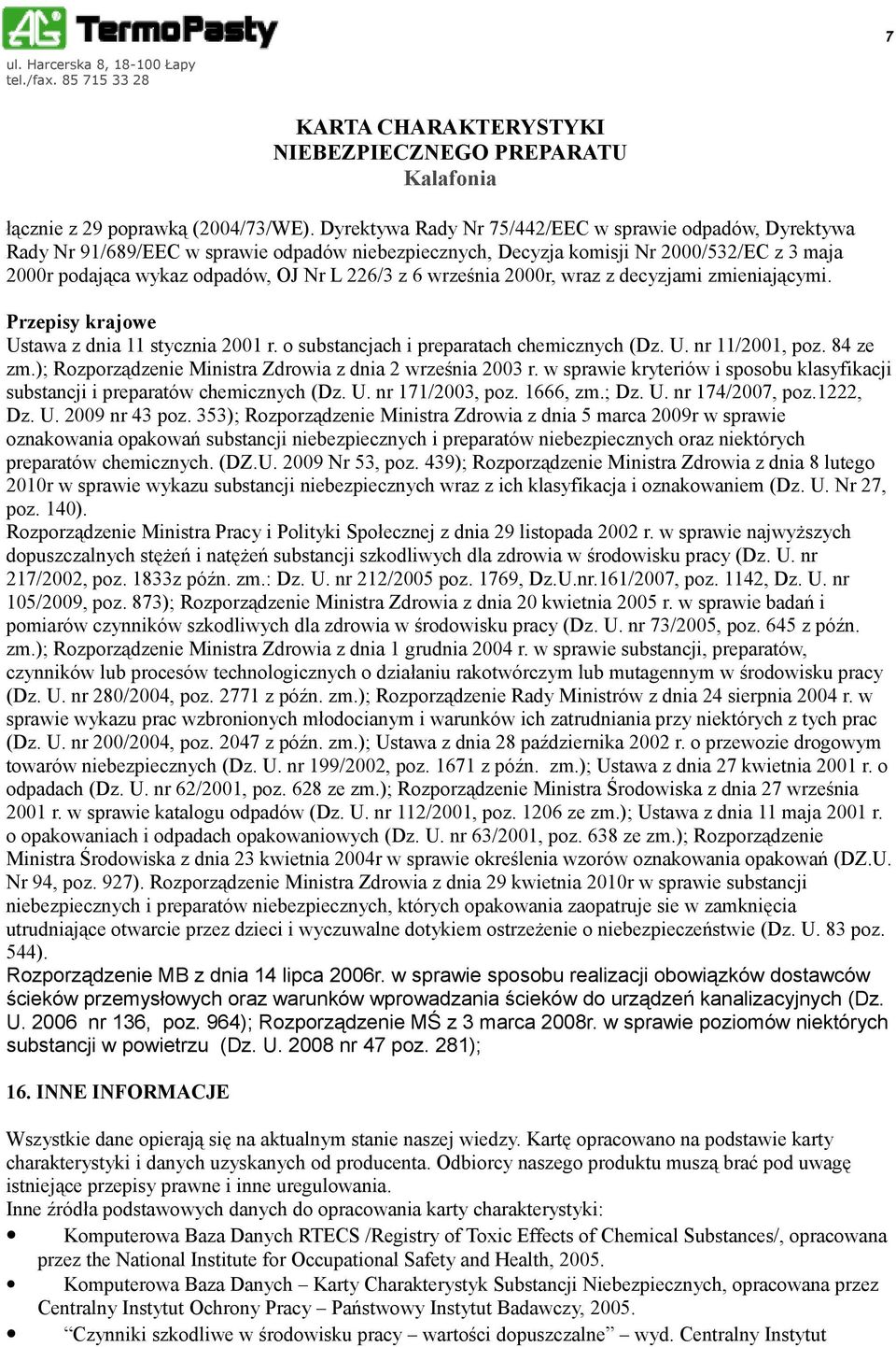 września 2000r, wraz z decyzjami zmieniającymi. Przepisy krajowe Ustawa z dnia 11 stycznia 2001 r. o substancjach i preparatach chemicznych (Dz. U. nr 11/2001, poz. 84 ze zm.