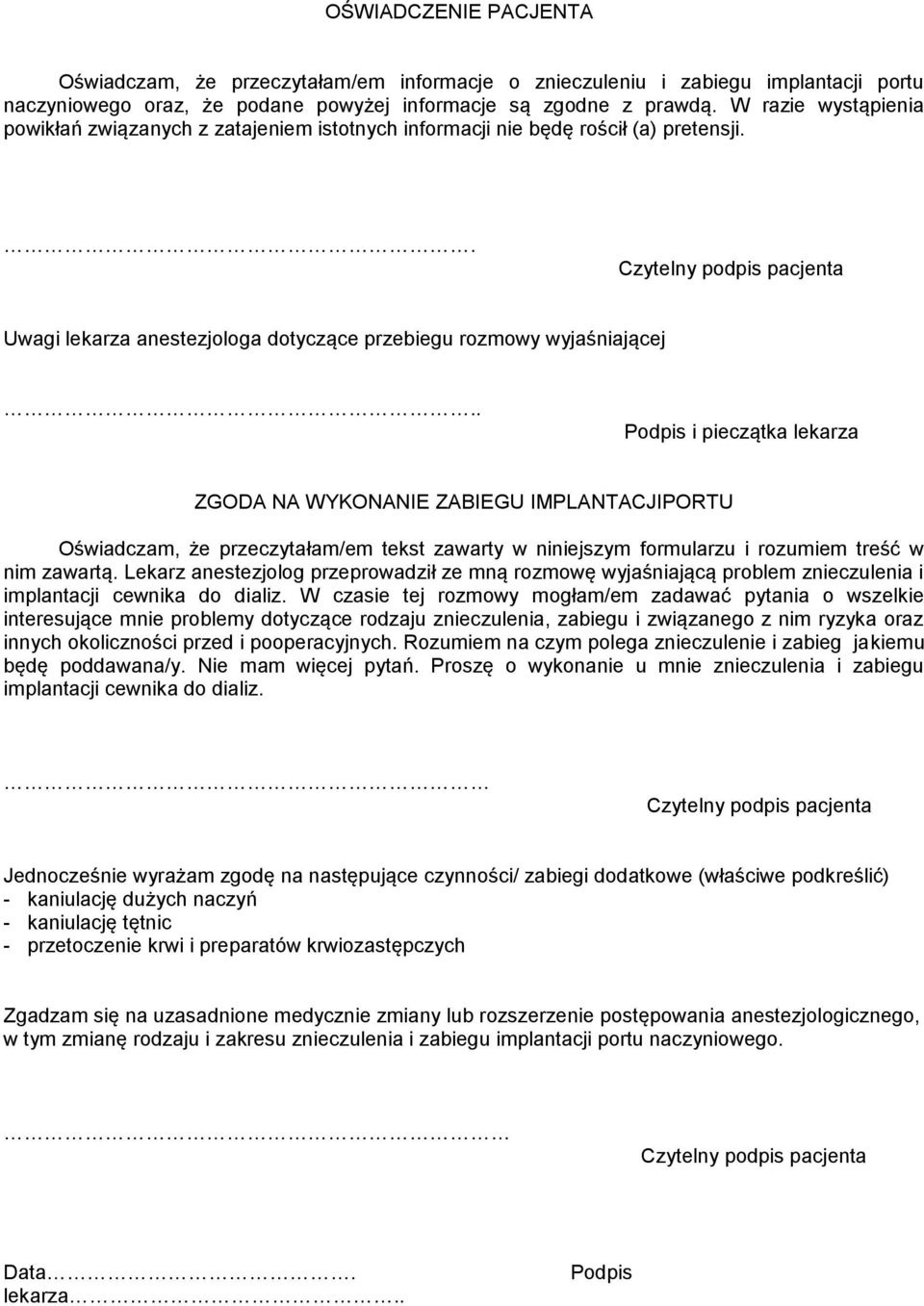 . Podpis i pieczątka lekarza ZGODA NA WYKONANIE ZABIEGU IMPLANTACJIPORTU Oświadczam, że przeczytałam/em tekst zawarty w niniejszym formularzu i rozumiem treść w nim zawartą.