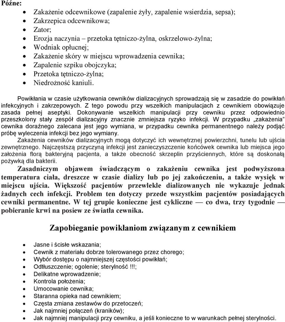 Powikłania w czasie użytkowania cewników dializacyjnych sprowadzają się w zasadzie do powikłań infekcyjnych i zakrzepowych.