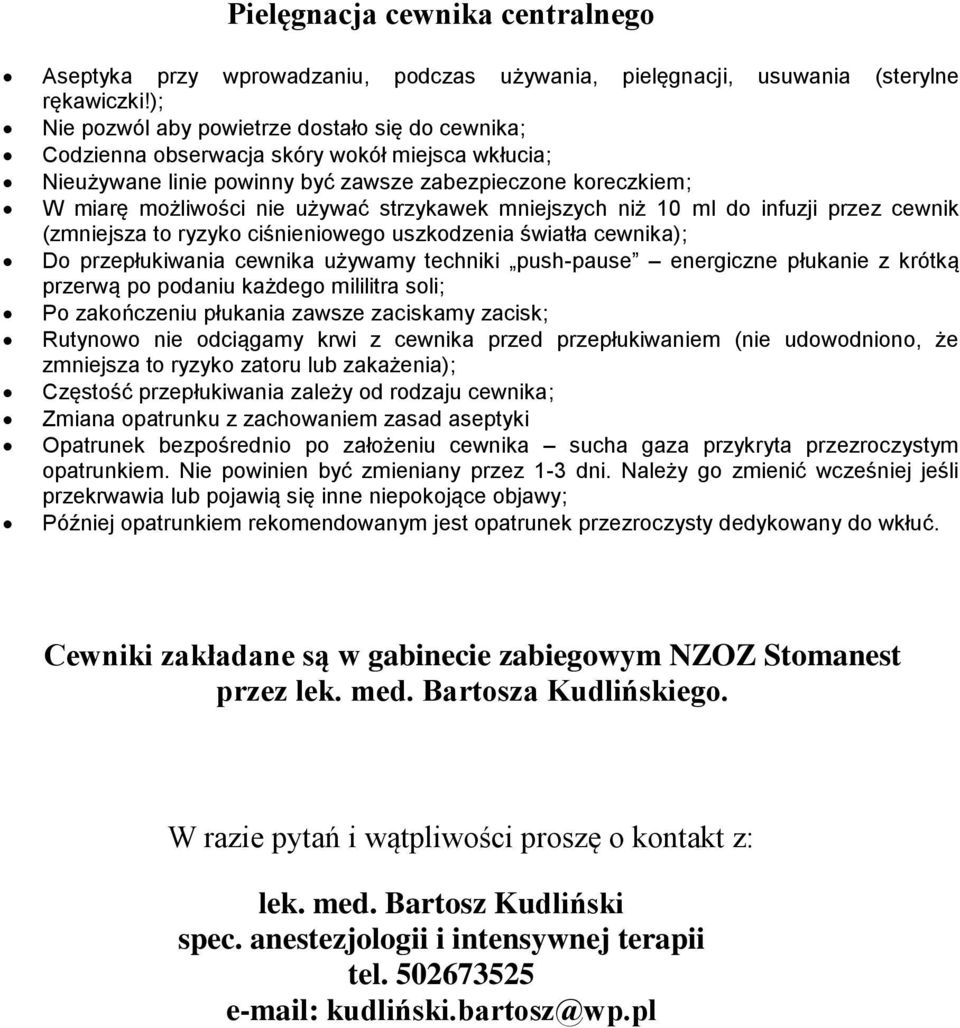 strzykawek mniejszych niż 10 ml do infuzji przez cewnik (zmniejsza to ryzyko ciśnieniowego uszkodzenia światła cewnika); Do przepłukiwania cewnika używamy techniki push-pause energiczne płukanie z