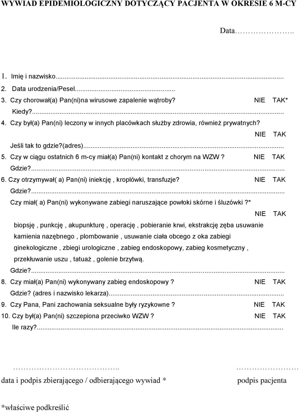 NIE TAK Gdzie?... 6. Czy otrzymywał( a) Pan(ni) iniekcję, kroplówki, transfuzje? NIE TAK Gdzie?... Czy miał( a) Pan(ni) wykonywane zabiegi naruszające powłoki skórne i śluzówki?