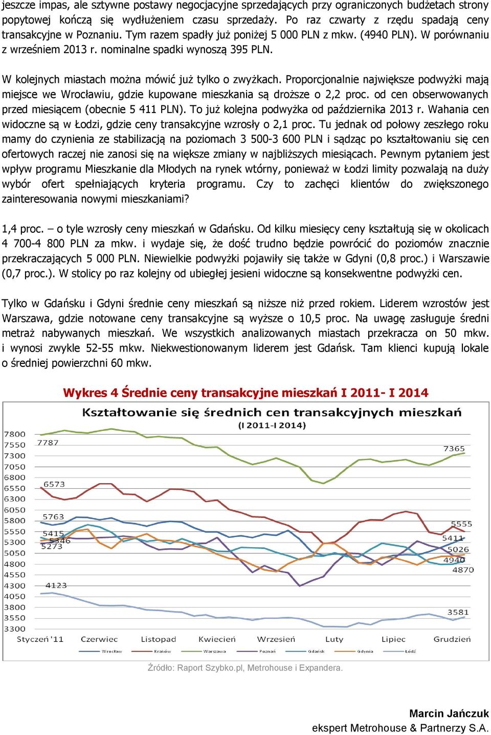 W kolejnych miastach można mówić już tylko o zwyżkach. Proporcjonalnie największe podwyżki mają miejsce we Wrocławiu, gdzie kupowane mieszkania są droższe o 2,2 proc.