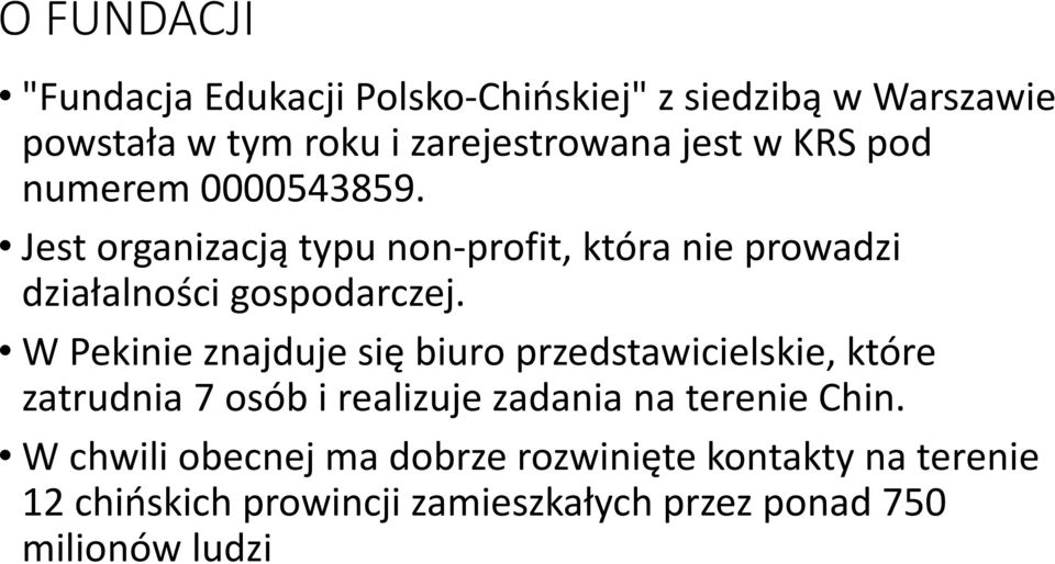 W Pekinie znajduje się biuro przedstawicielskie, które zatrudnia 7 osób i realizuje zadania na terenie Chin.