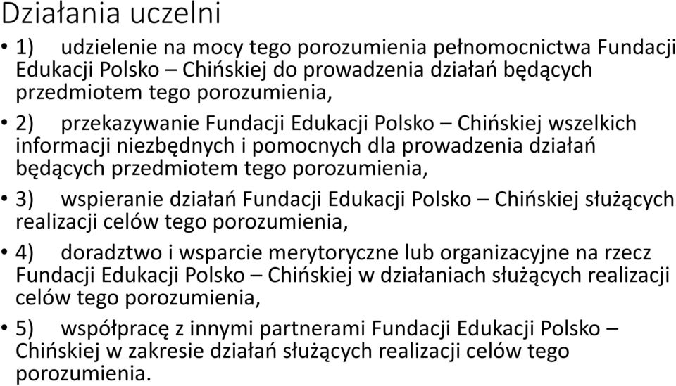 Fundacji Edukacji Polsko Chińskiej służących realizacji celów tego porozumienia, 4) doradztwo i wsparcie merytoryczne lub organizacyjne na rzecz Fundacji Edukacji Polsko Chińskiej w