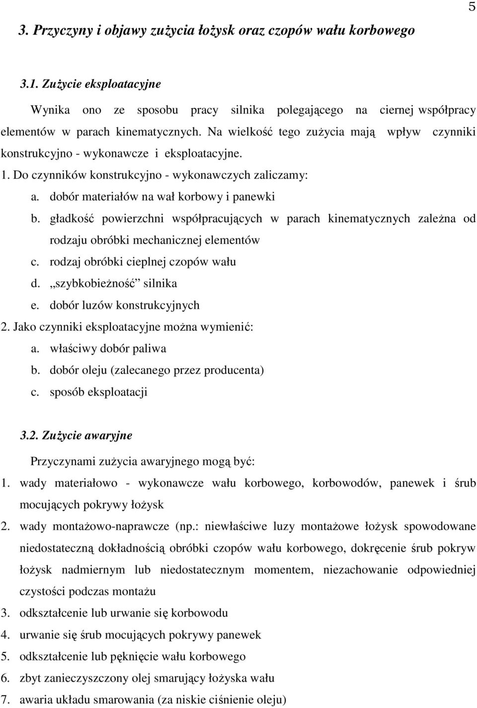 gładkość powierzchni współpracujących w parach kinematycznych zaleŝna od rodzaju obróbki mechanicznej elementów c. rodzaj obróbki cieplnej czopów wału d. szybkobieŝność silnika e.