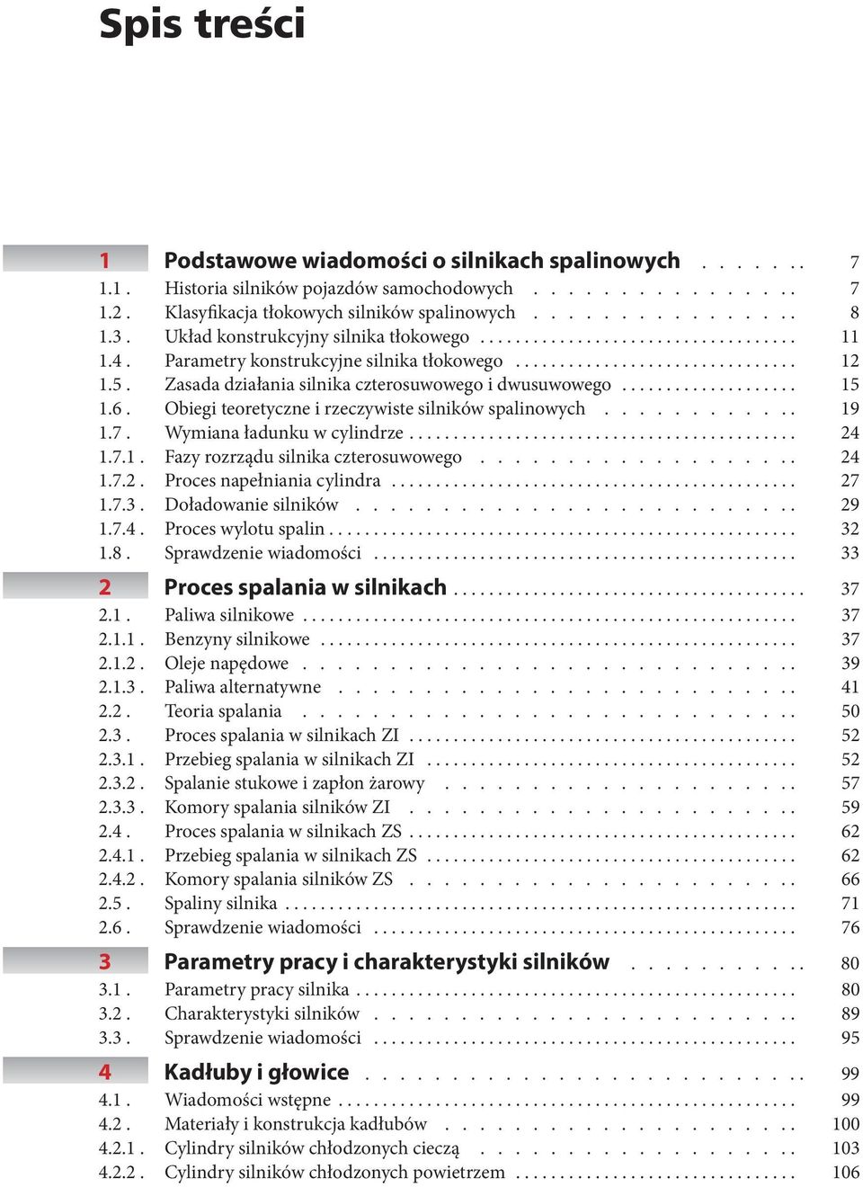 Obiegi teoretyczne i rzeczywiste silników spalinowych............ 19 1.7. Wymiana ładunku w cylindrze... 24 1.7.1. Fazy rozrządu silnika czterosuwowego................... 24 1.7.2. Proces napełniania cylindra.