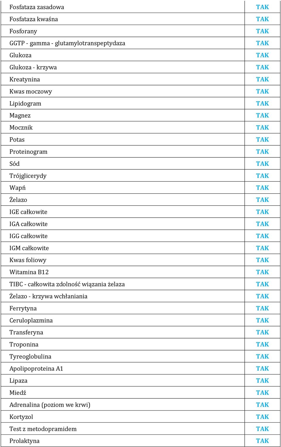 całkowite Kwas foliowy Witamina B12 TIBC - całkowita zdolność wiązania żelaza Żelazo - krzywa wchłaniania Ferrytyna Ceruloplazmina