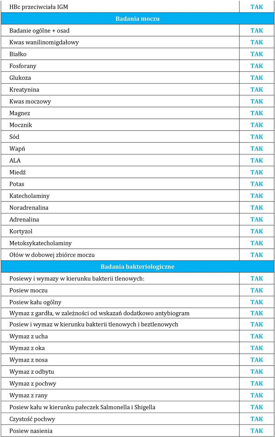 bakterii tlenowych: Posiew moczu Posiew kału ogólny Wymaz z gardła, w zależności od wskazań dodatkowo antybiogram Posiew i wymaz w kierunku bakterii tlenowych i