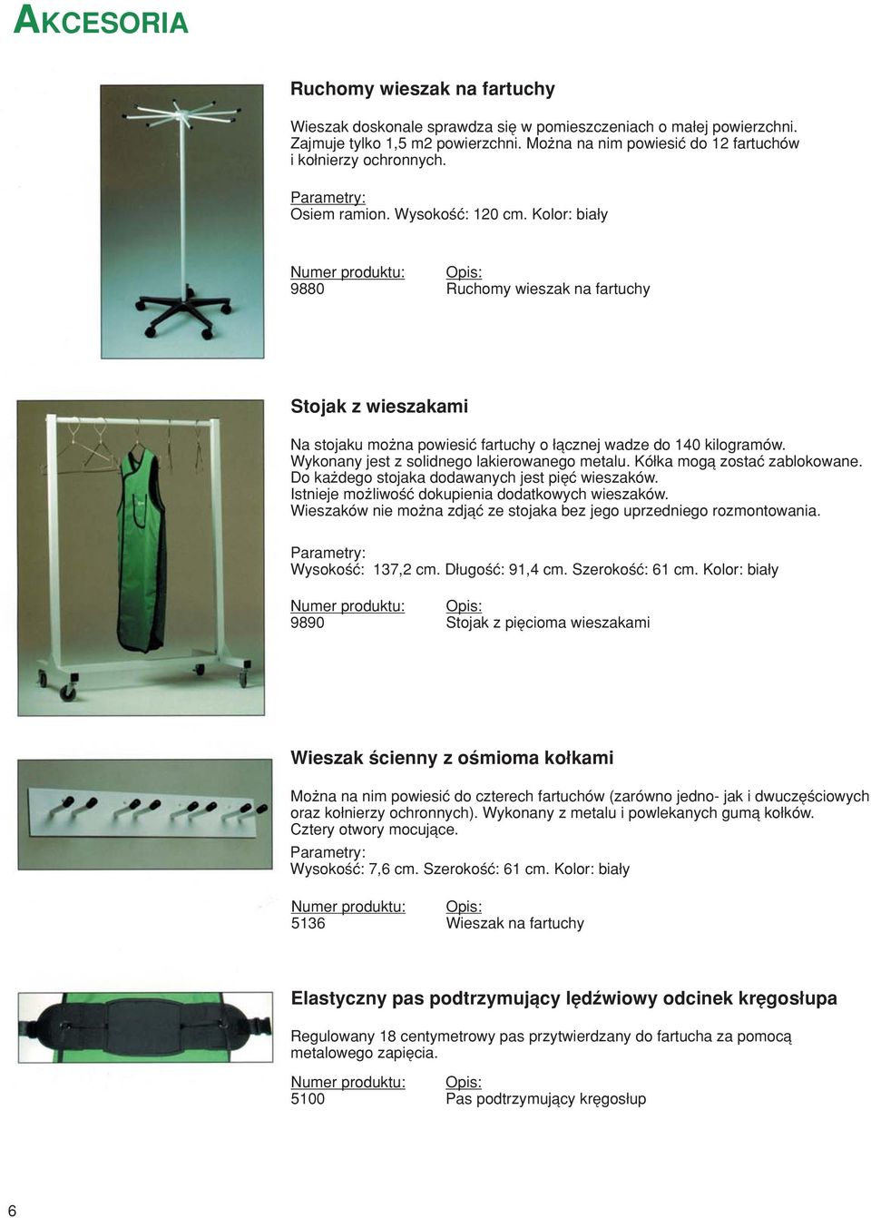 Kolor: bia y Numer produktu: Opis: 9880 Ruchomy wieszak na fartuchy Stojak z wieszakami Na stojaku moøna powiesiê fartuchy o πcznej wadze do 140 kilogramûw.