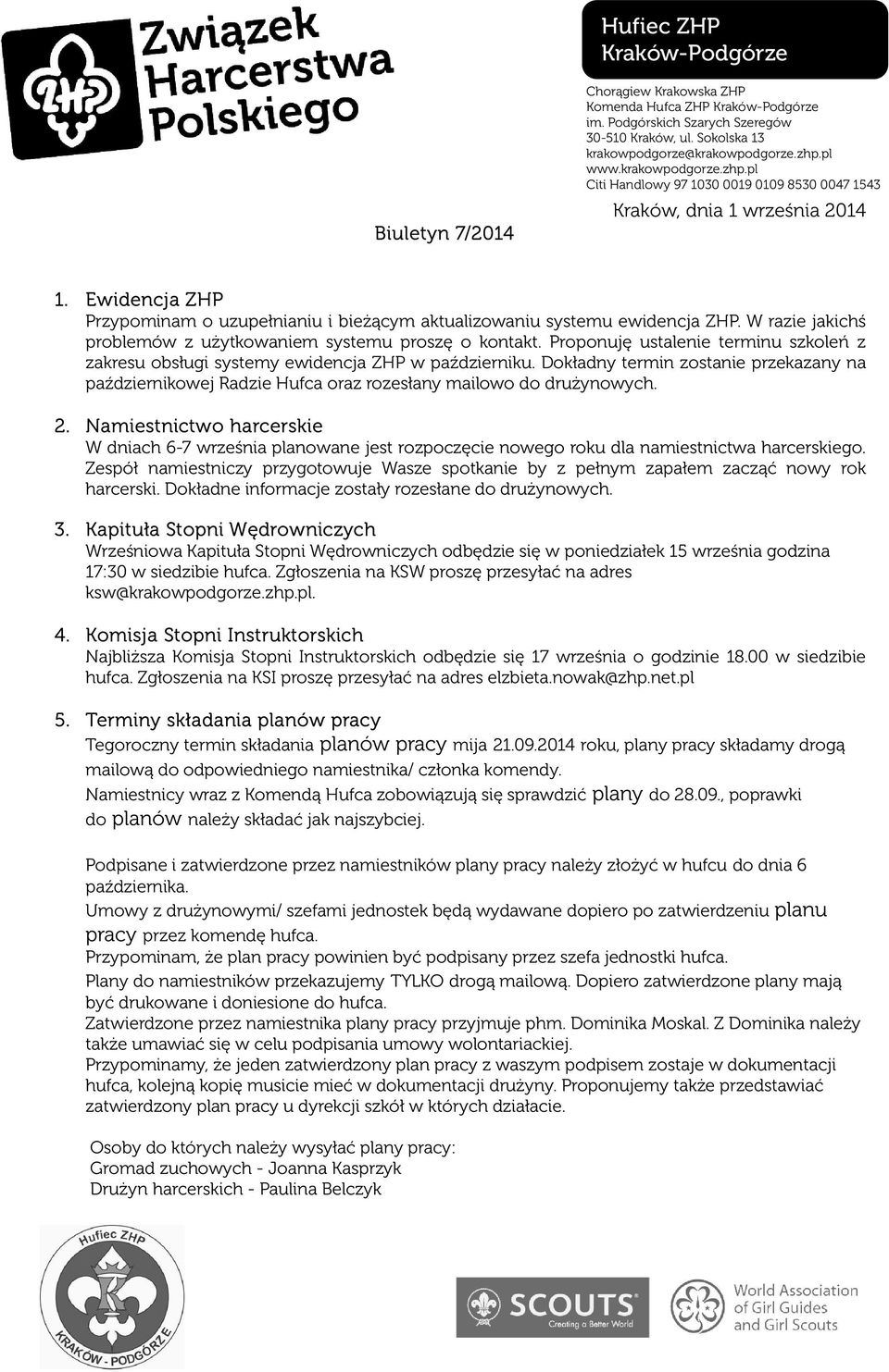 W razie jakichś problemów z użytkowaniem systemu proszę o kontakt. Proponuję ustalenie terminu szkoleń z zakresu obsługi systemy ewidencja ZHP w październiku.