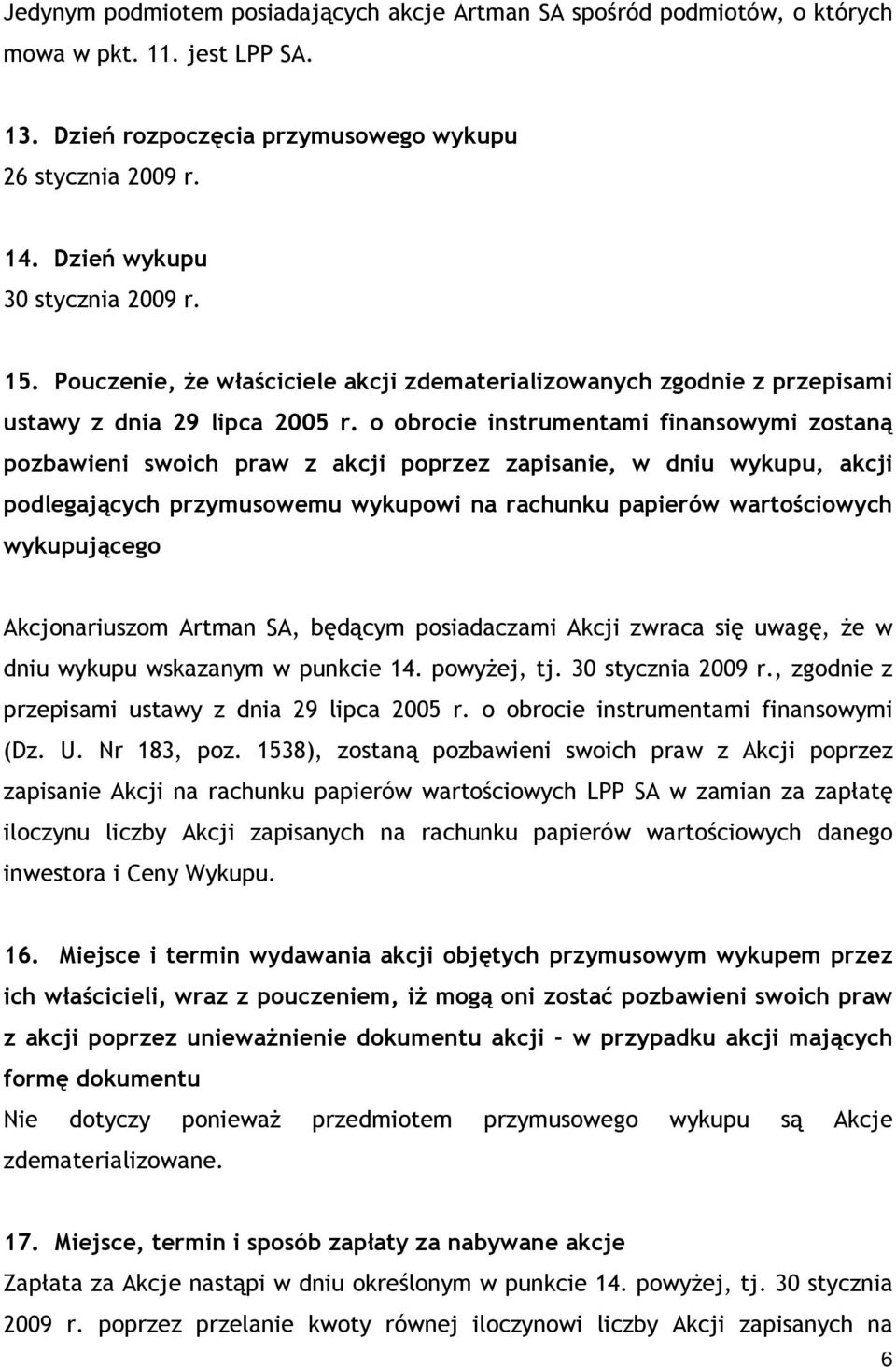 o obrocie instrumentami finansowymi zostaną pozbawieni swoich praw z akcji poprzez zapisanie, w dniu wykupu, akcji podlegających przymusowemu wykupowi na rachunku papierów wartościowych wykupującego