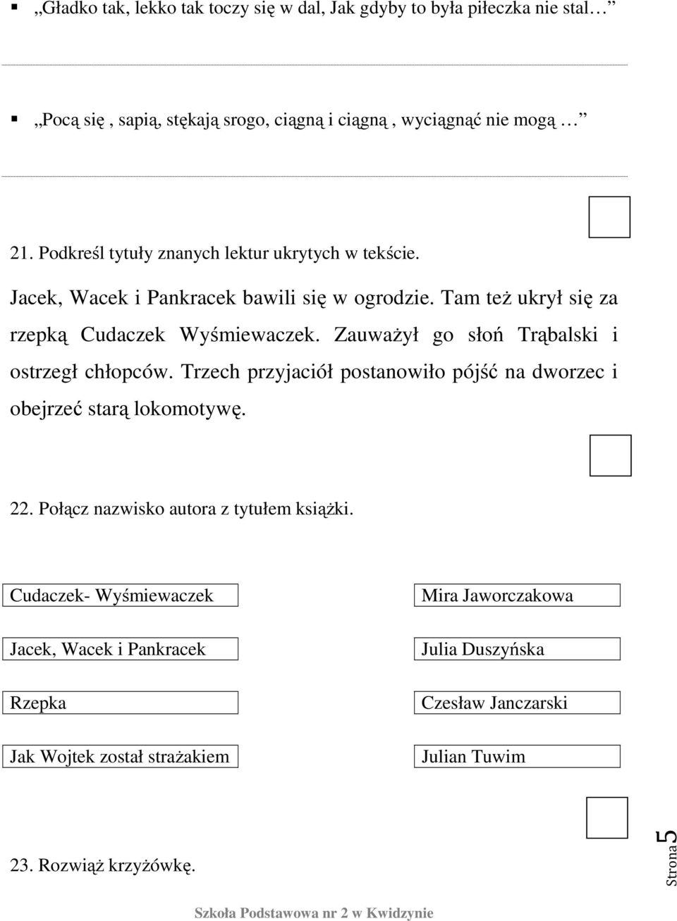 Zauważył go słoń Trąbalski i ostrzegł chłopców. Trzech przyjaciół postanowiło pójść na dworzec i obejrzeć starą lokomotywę. 22.