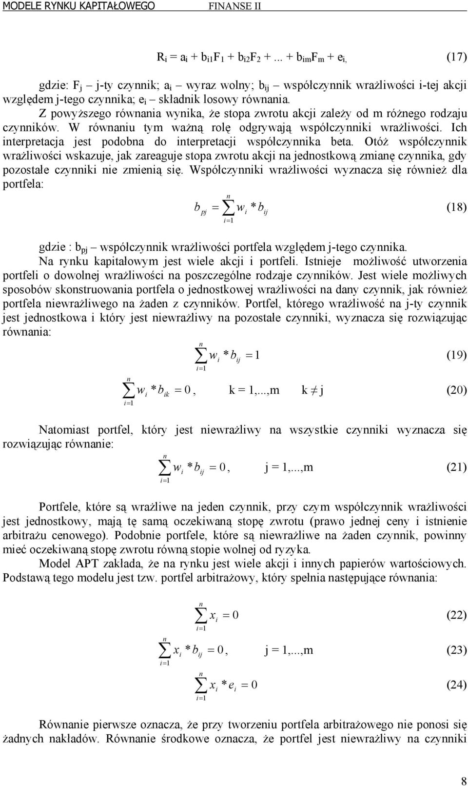 Otóż współczyk wrażlwośc wskazuje, jak zareaguje stopa zwrotu akcj a jedostkową zmaę czyka, gdy pozostałe czyk e zmeą sę.