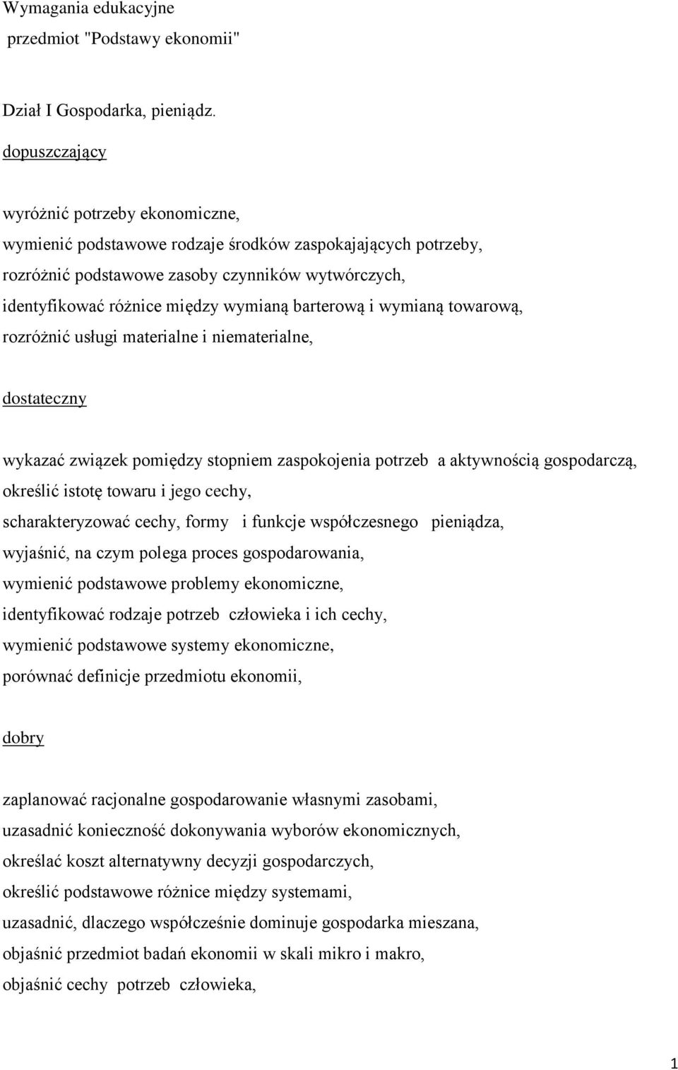 wymianą towarową, rozróżnić usługi materialne i niematerialne, dostateczny wykazać związek pomiędzy stopniem zaspokojenia potrzeb a aktywnością gospodarczą, określić istotę towaru i jego cechy,
