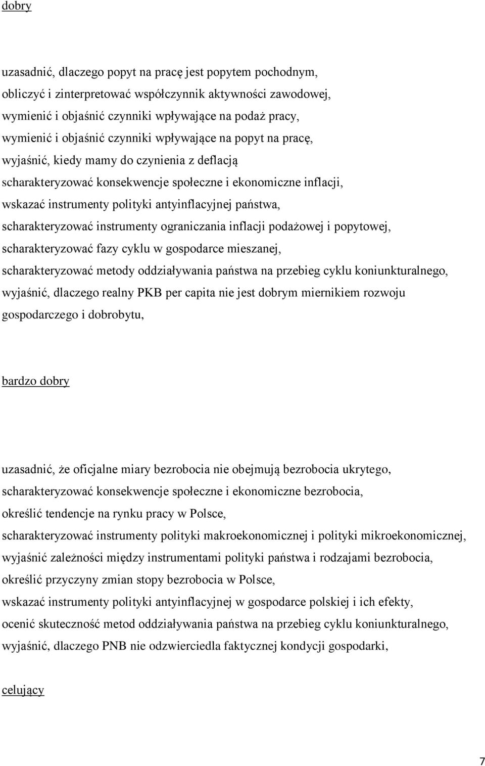 antyinflacyjnej państwa, scharakteryzować instrumenty ograniczania inflacji podażowej i popytowej, scharakteryzować fazy cyklu w gospodarce mieszanej, scharakteryzować metody oddziaływania państwa na