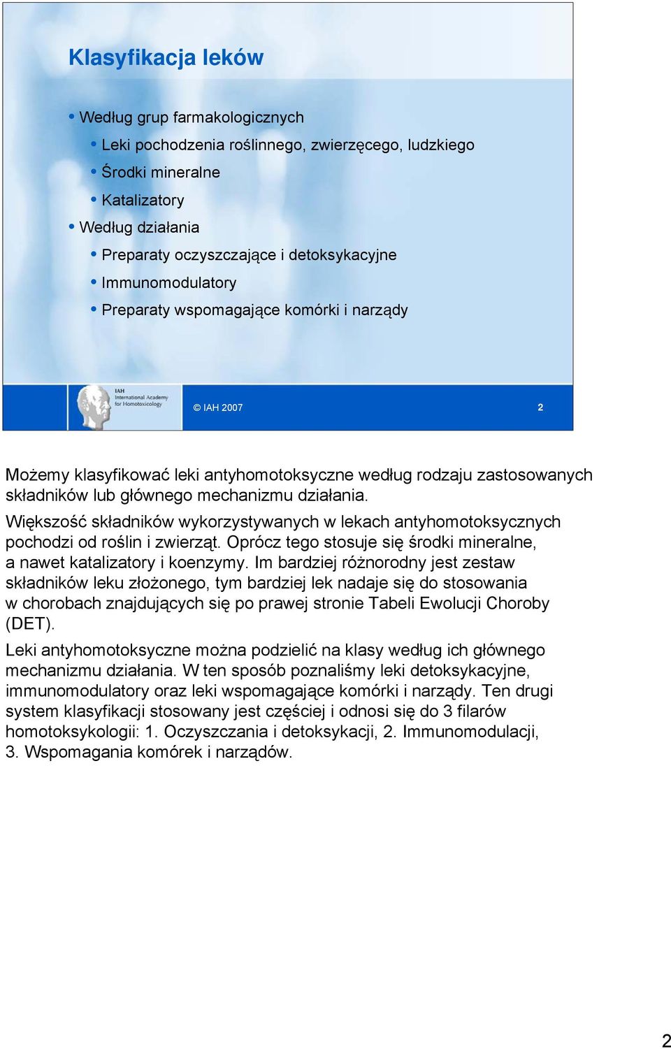 Większość składników wykorzystywanych w lekach antyhomotoksycznych pochodzi od roślin i zwierząt. Oprócz tego stosuje się środki mineralne, a nawet katalizatory i koenzymy.