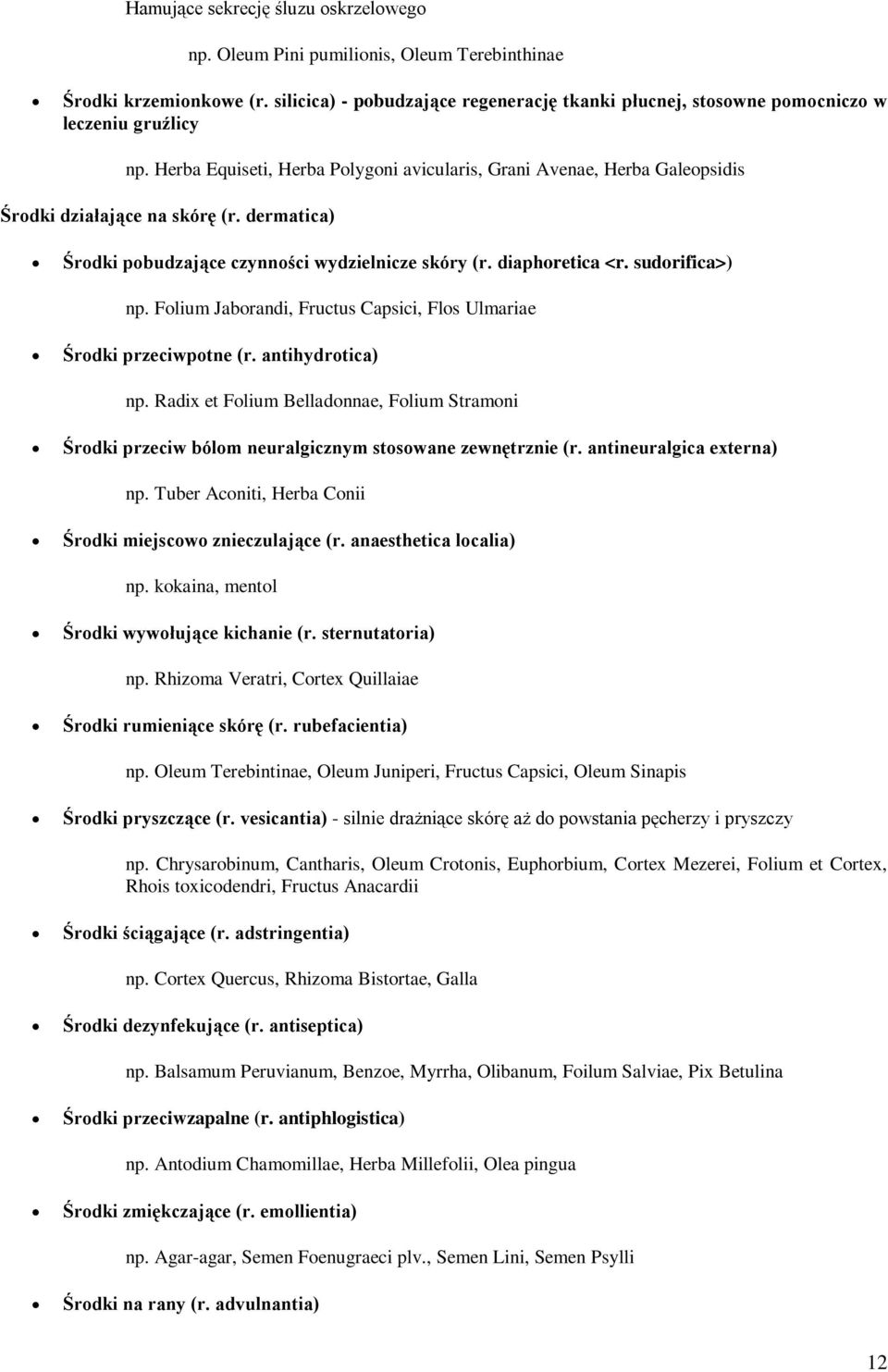 Herba Equiseti, Herba Polygoni avicularis, Grani Avenae, Herba Galeopsidis Środki działające na skórę (r. dermatica) Środki pobudzające czynności wydzielnicze skóry (r. diaphoretica <r.