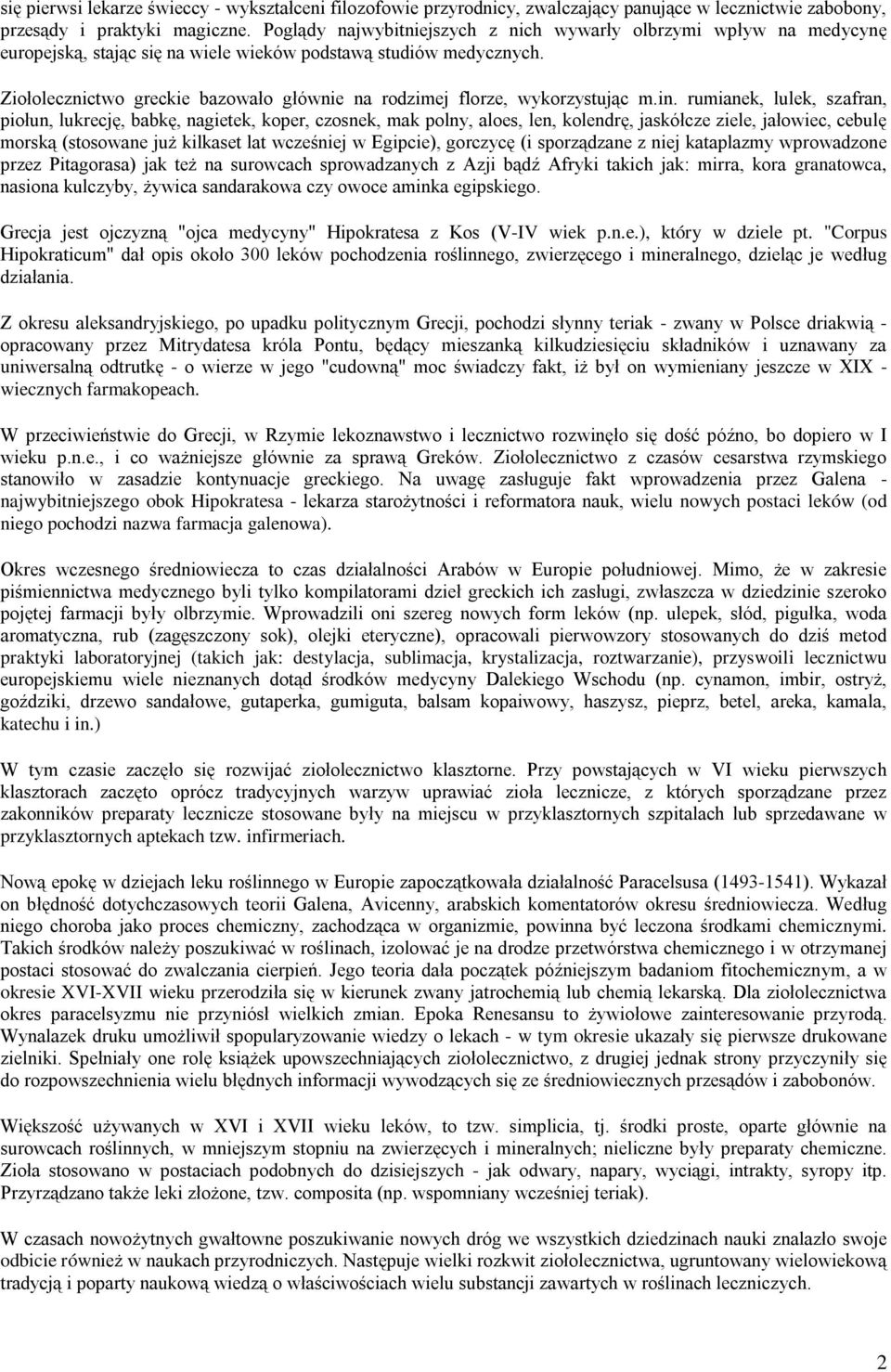 Ziołolecznictwo greckie bazowało głównie na rodzimej florze, wykorzystując m.in.