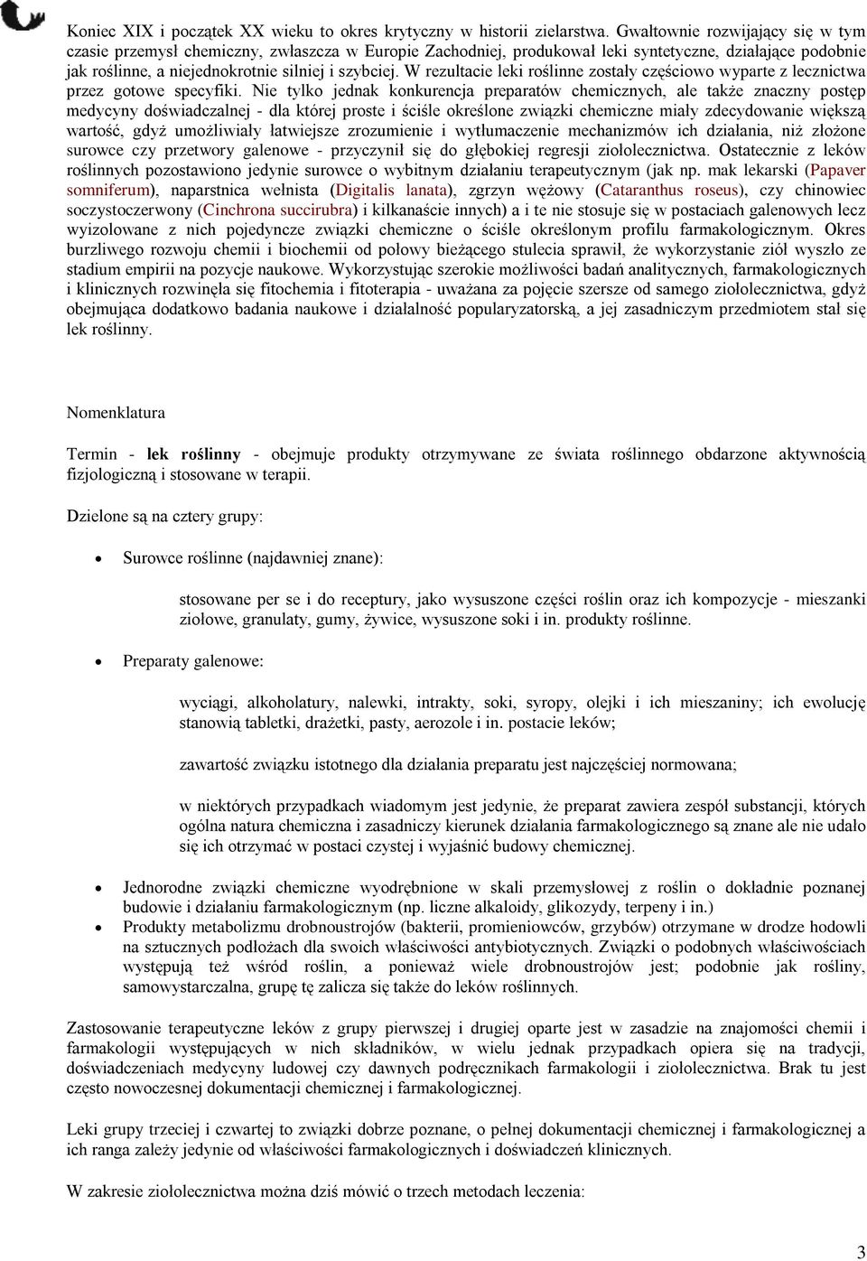 W rezultacie leki roślinne zostały częściowo wyparte z lecznictwa przez gotowe specyfiki.