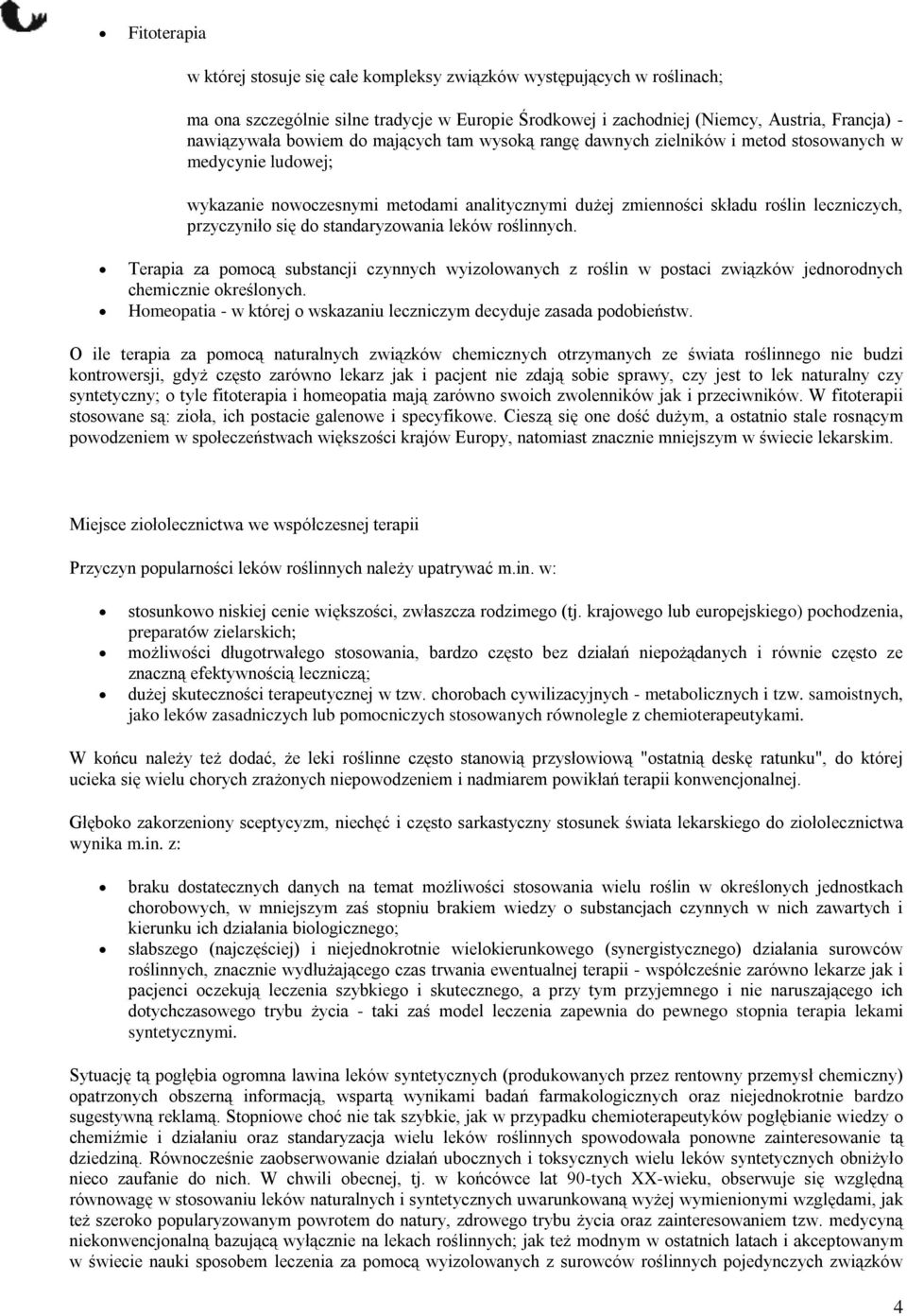 standaryzowania leków roślinnych. Terapia za pomocą substancji czynnych wyizolowanych z roślin w postaci związków jednorodnych chemicznie określonych.