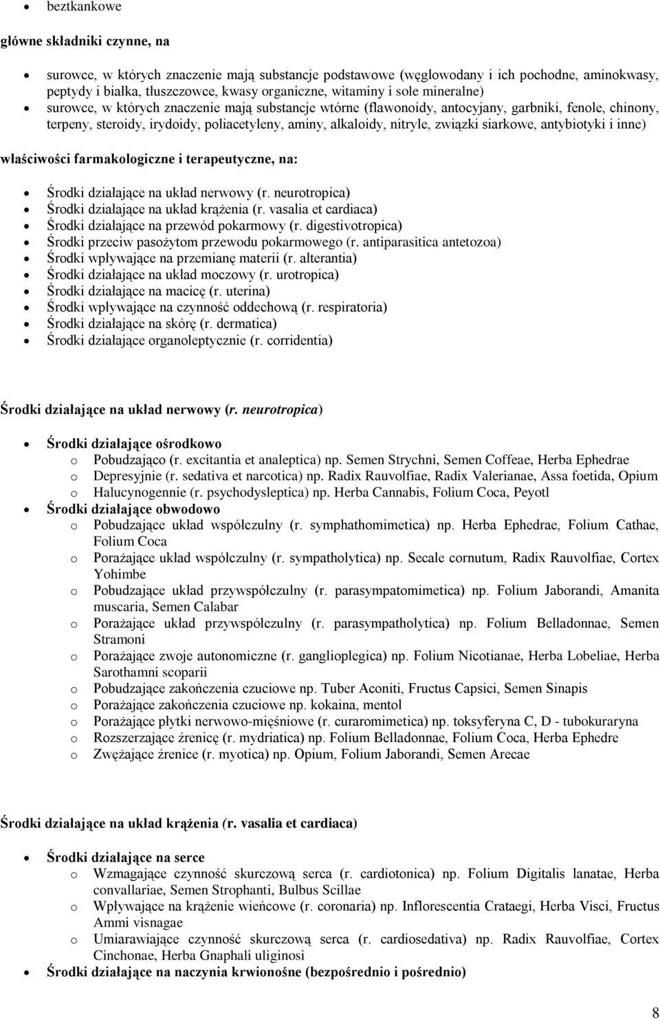 siarkowe, antybiotyki i inne) właściwości farmakologiczne i terapeutyczne, na: Środki działające na układ nerwowy (r. neurotropica) Środki działające na układ krążenia (r.