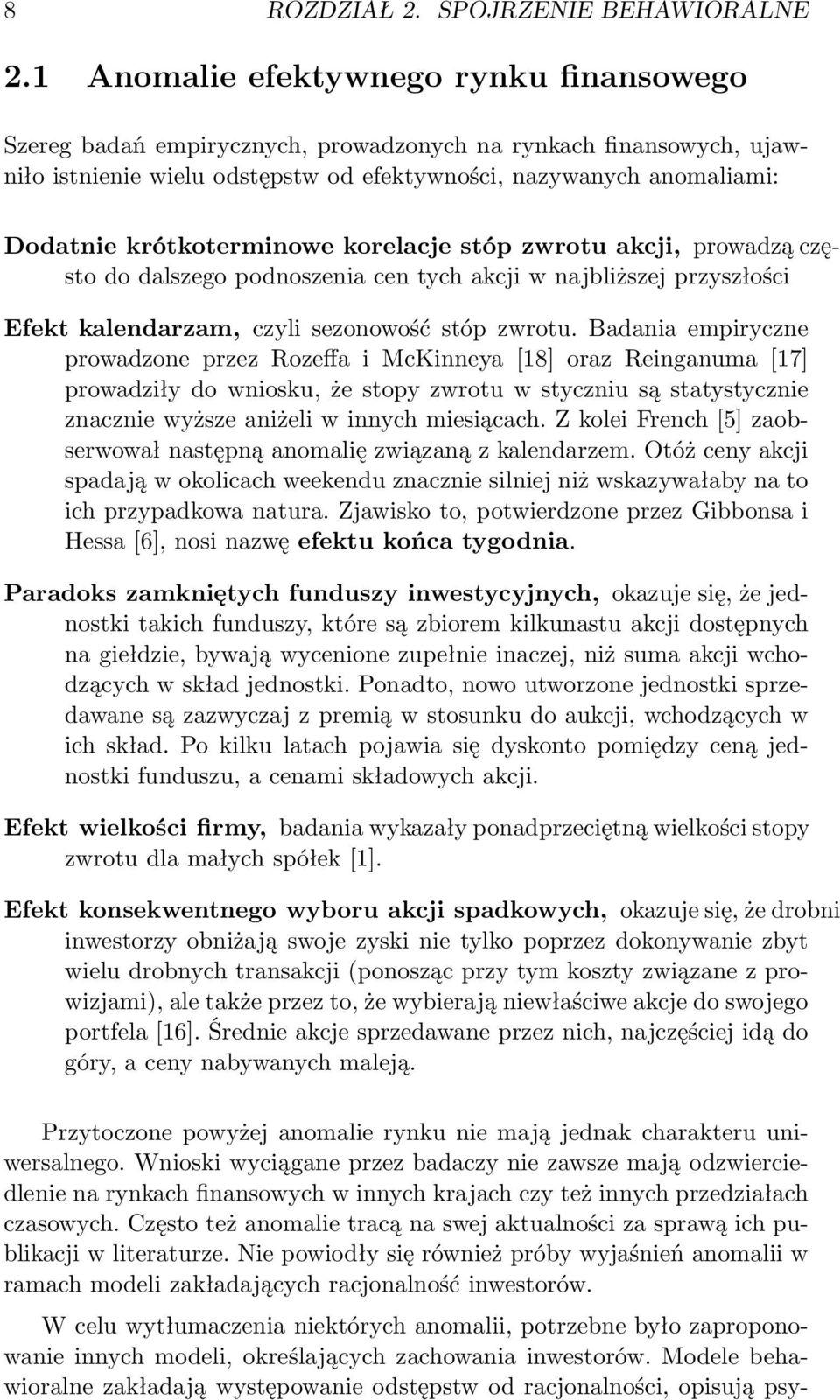 krótkoterminowe korelacje stóp zwrotu akcji, prowadzą często do dalszego podnoszenia cen tych akcji w najbliższej przyszłości Efekt kalendarzam, czyli sezonowość stóp zwrotu.