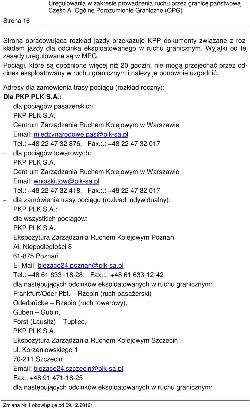 Pociągi, które są opóźnione więcej niż 20 godzin, nie mogą przejechać przez odcinek eksploatowany w ruchu granicznym i należy je ponownie uzgodnić.