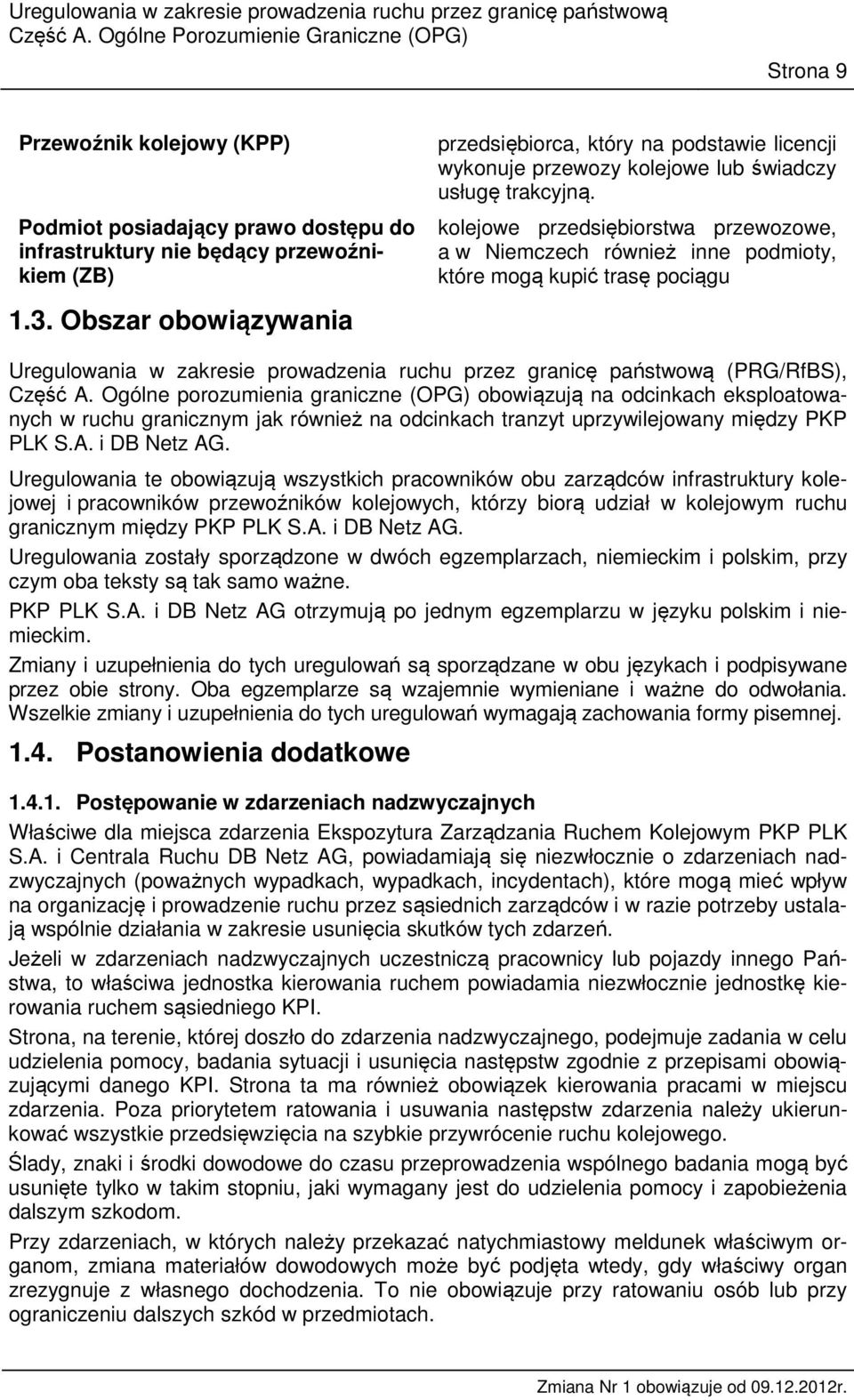 kolejowe przedsiębiorstwa przewozowe, a w Niemczech również inne podmioty, które mogą kupić trasę pociągu Uregulowania w zakresie prowadzenia ruchu przez granicę państwową (PRG/RfBS), Część A.