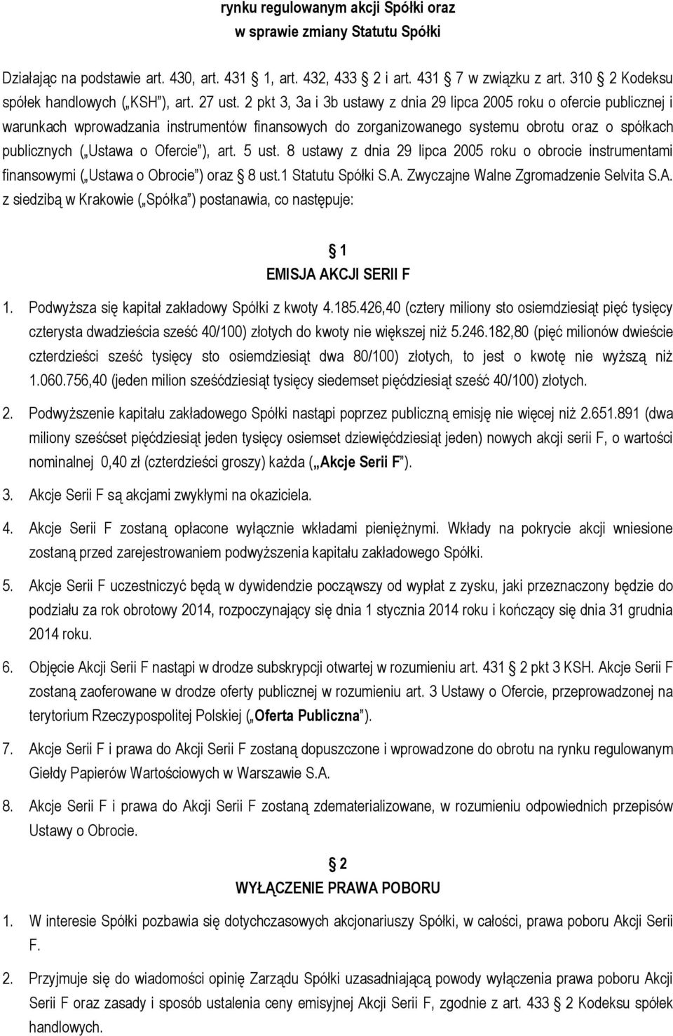 2 pkt 3, 3a i 3b ustawy z dnia 29 lipca 2005 roku o ofercie publicznej i warunkach wprowadzania instrumentów finansowych do zorganizowanego systemu obrotu oraz o spółkach publicznych ( Ustawa o