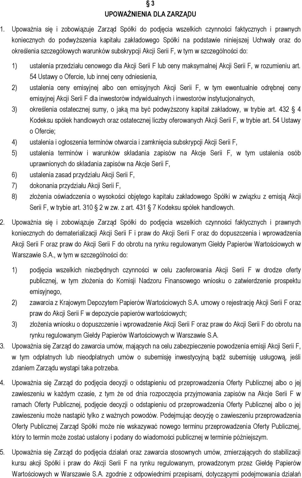 określenia szczegółowych warunków subskrypcji Akcji Serii F, w tym w szczególności do: 1) ustalenia przedziału cenowego dla Akcji Serii F lub ceny maksymalnej Akcji Serii F, w rozumieniu art.