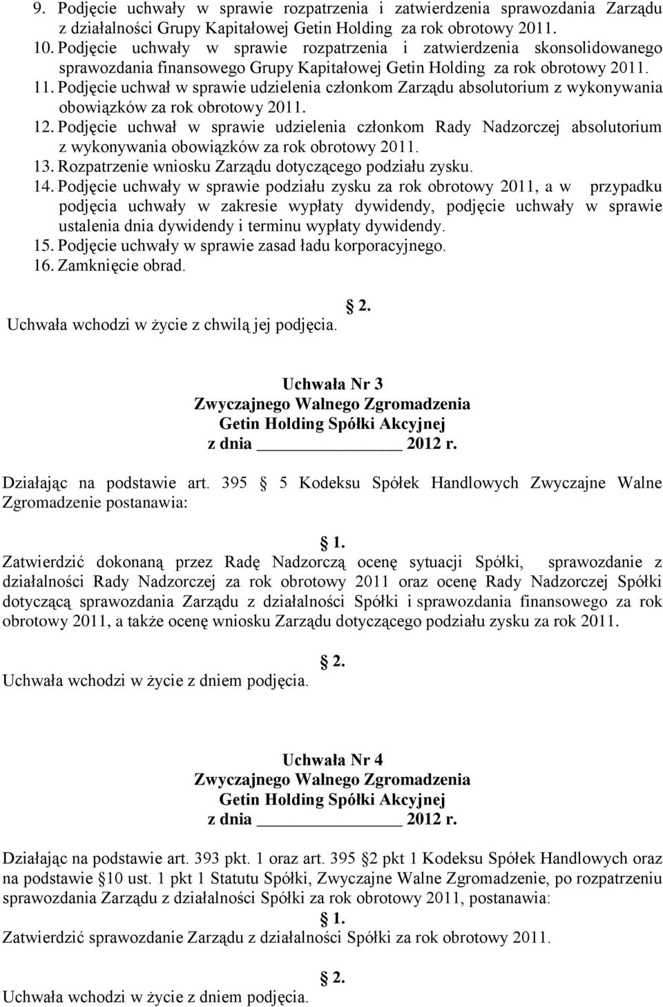 Podjęcie uchwał w sprawie udzielenia członkom Zarządu absolutorium z wykonywania obowiązków za rok obrotowy 2011. 12.