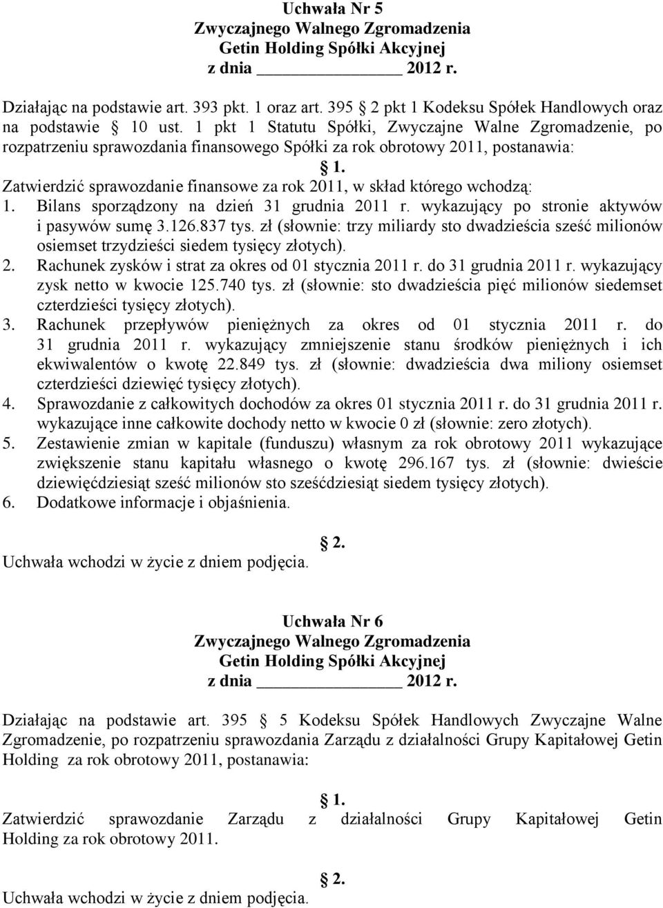 wchodzą: 1. Bilans sporządzony na dzień 31 grudnia 2011 r. wykazujący po stronie aktywów i pasywów sumę 3.126.837 tys.