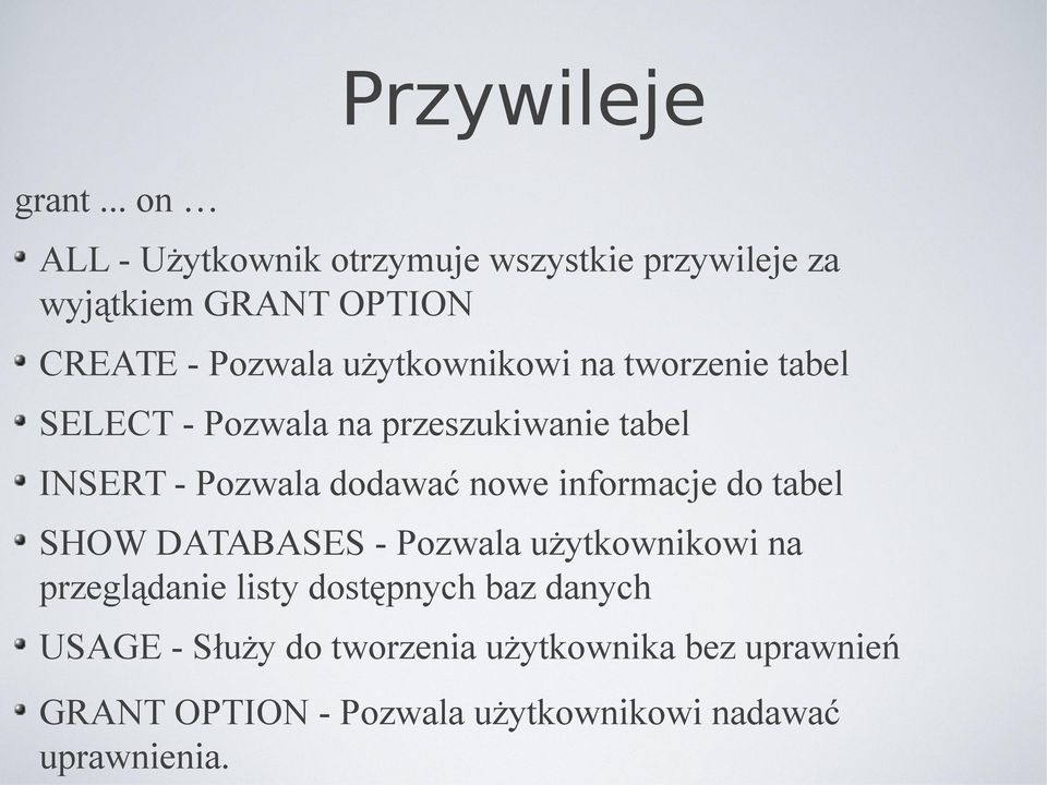 użytkownikowi na tworzenie tabel SELECT - Pozwala na przeszukiwanie tabel INSERT - Pozwala dodawać nowe