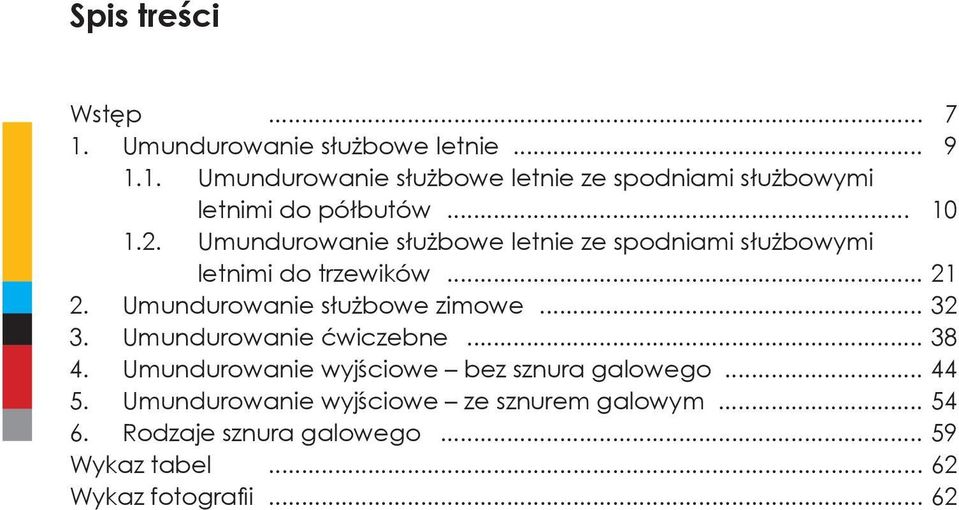 Umundurowanie służbowe zimowe... 32 3. Umundurowanie ćwiczebne... 38 4. Umundurowanie wyjściowe bez sznura galowego.