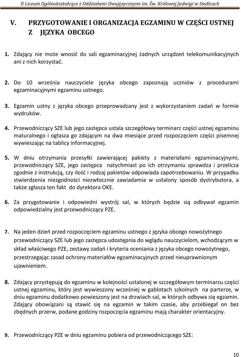 Egzamin ustny z języka obcego przeprowadzany jest z wykorzystaniem zadań w formie wydruków. 4.