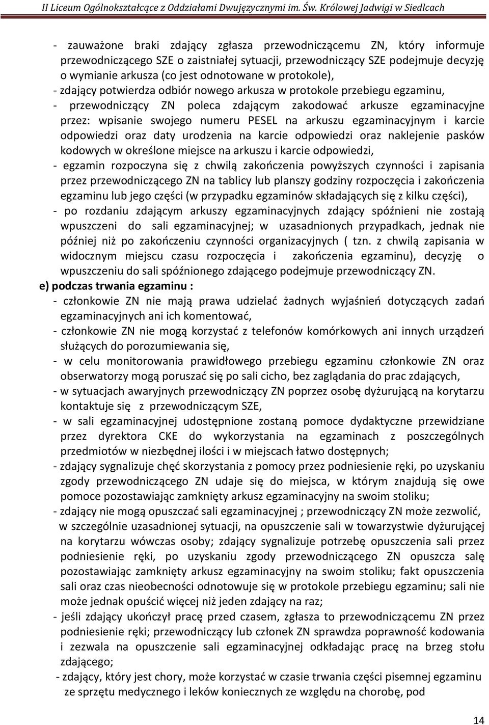 arkuszu egzaminacyjnym i karcie odpowiedzi oraz daty urodzenia na karcie odpowiedzi oraz naklejenie pasków kodowych w określone miejsce na arkuszu i karcie odpowiedzi, egzamin rozpoczyna się z chwilą