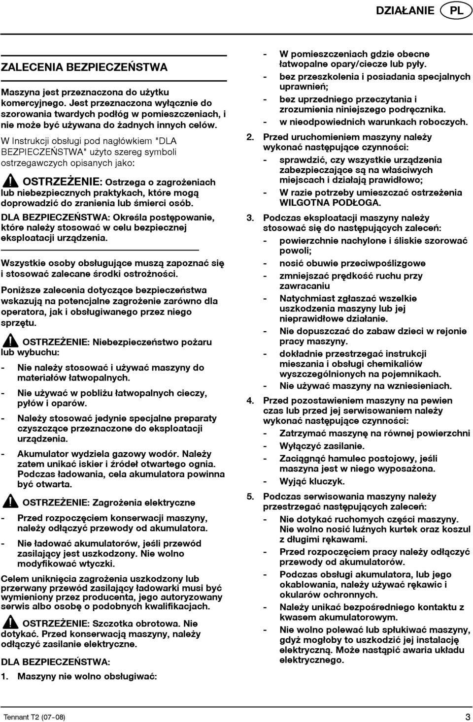 W Instrukcji obsługi pod nagłówkiem "DLA BEZPIECZEŃSTWA" użyto szereg symboli ostrzegawczych opisanych jako: OSTRZEŻENIE: Ostrzega o zagrożeniach lub niebezpiecznych praktykach, które mogą