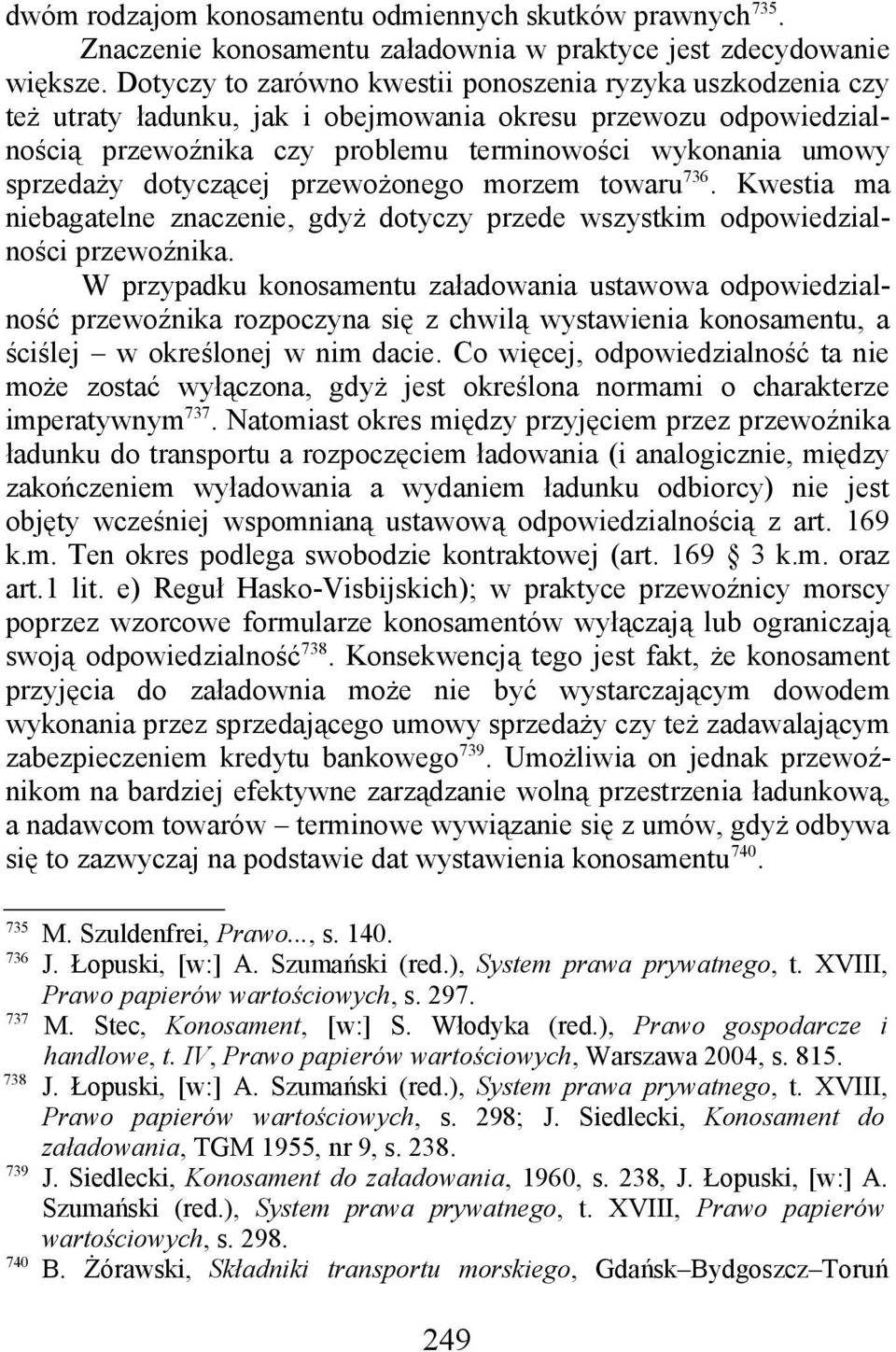 dotyczącej przewożonego morzem towaru 736. Kwestia ma niebagatelne znaczenie, gdyż dotyczy przede wszystkim odpowiedzialności przewoźnika.